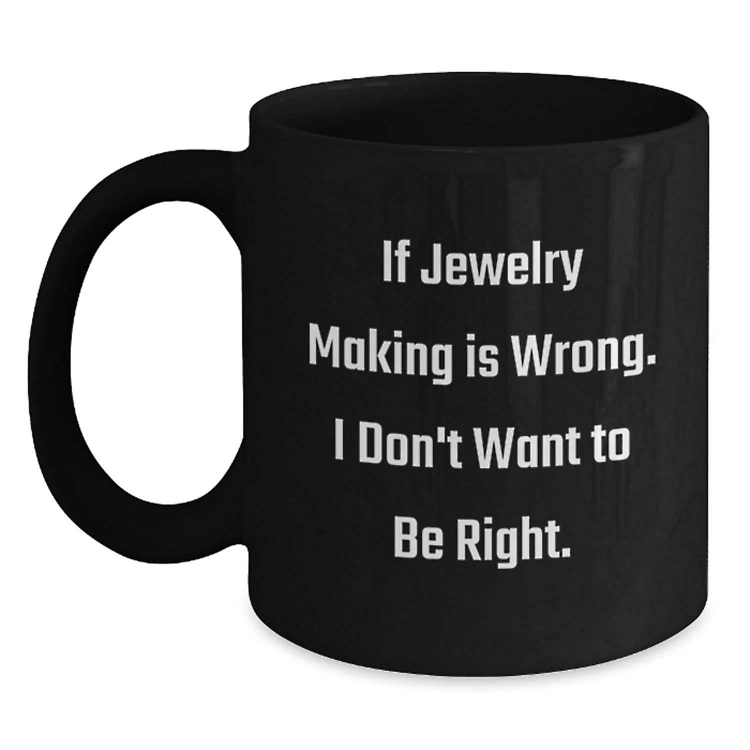 Jewelry Making Inspiration Funny Gifts for Friends from Mom with Quote 'If Jewelry Making Is Wrong. I Don't Want To Be Right.' for Graduation Unique Gifts - Main