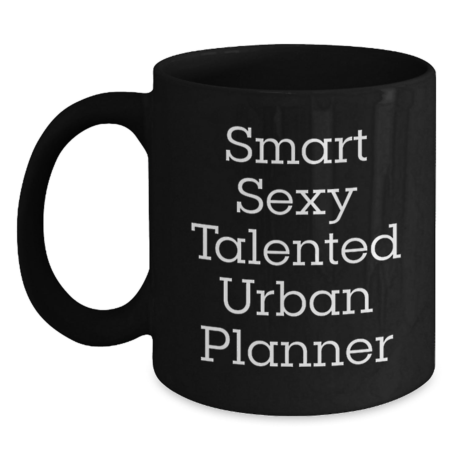 Funny Urban Planner Gifts from Friends - Smart Sexy Talented Urban Planner Quote on Black Coffee Mug for Graduation - Main