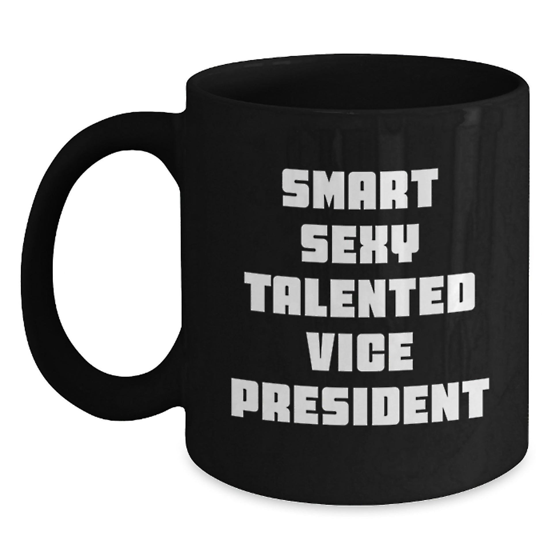 Smart Sexy Talented Vice President Funny Quote Black Coffee Mugs Gifts from Friends for Vice President Graduation Unique Gifts - Main