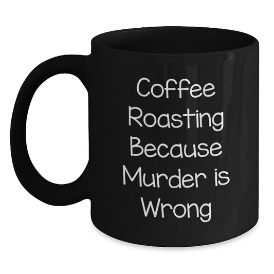 Funny Coffee Roasting Gifts for Men, Women, and Friends - Black Coffee Mug, Coffee Roasting Quotes, Birthday Unique Gifts from Family - Main