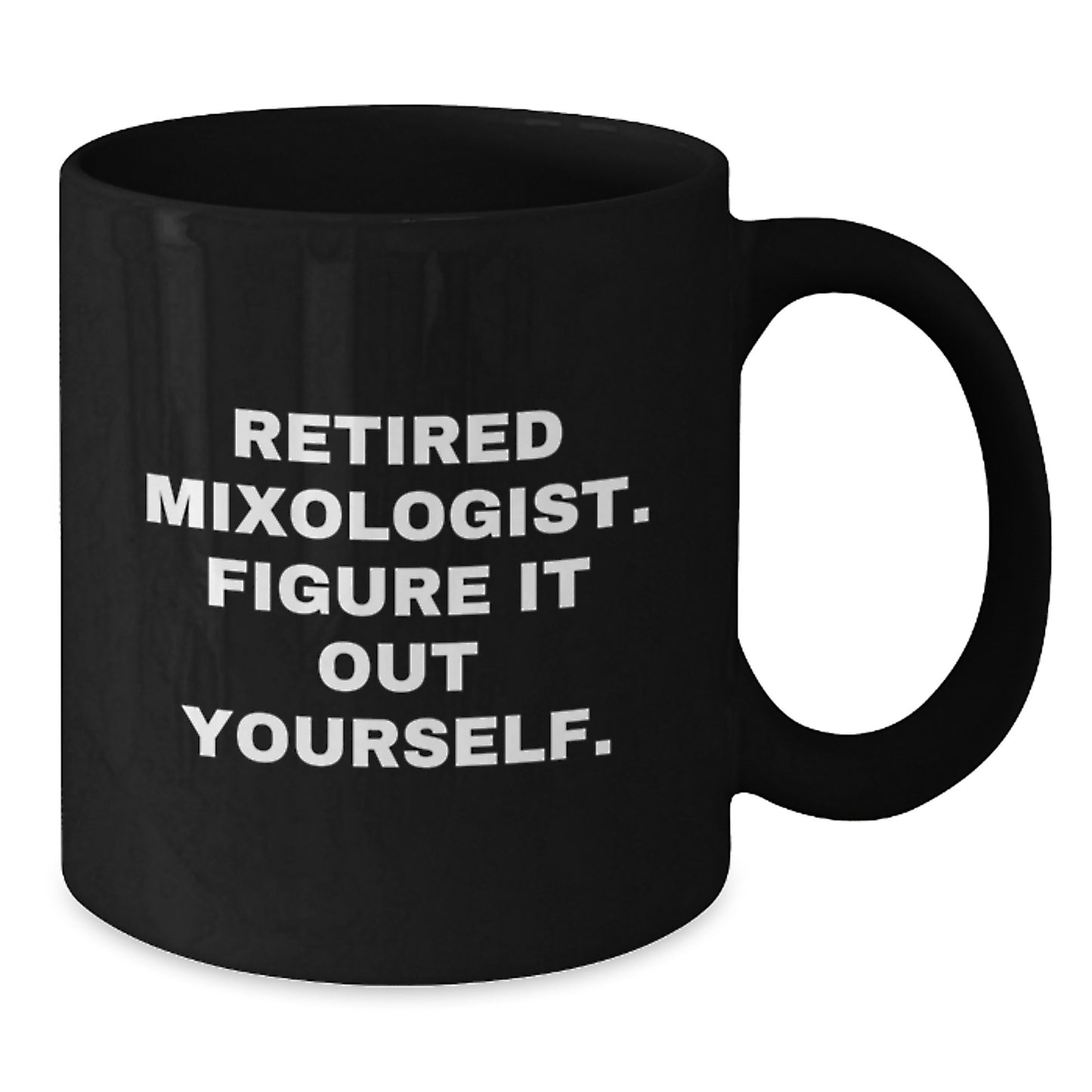 Funny Mixologist Gifts from Friends - Black Coffee Mug for Retired Mixologists - 'Figure It Out Yourself.' Graduation Unique Gifts - Additional