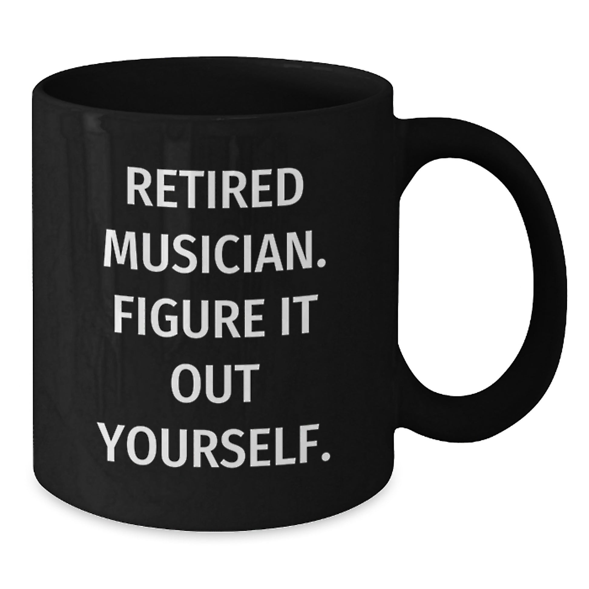 Funny Musician Gifts from Friends - 'Retired Musician. Figure It Out Yourself.' Black Coffee Mug for Musician Graduation Unique Gifts - Additional