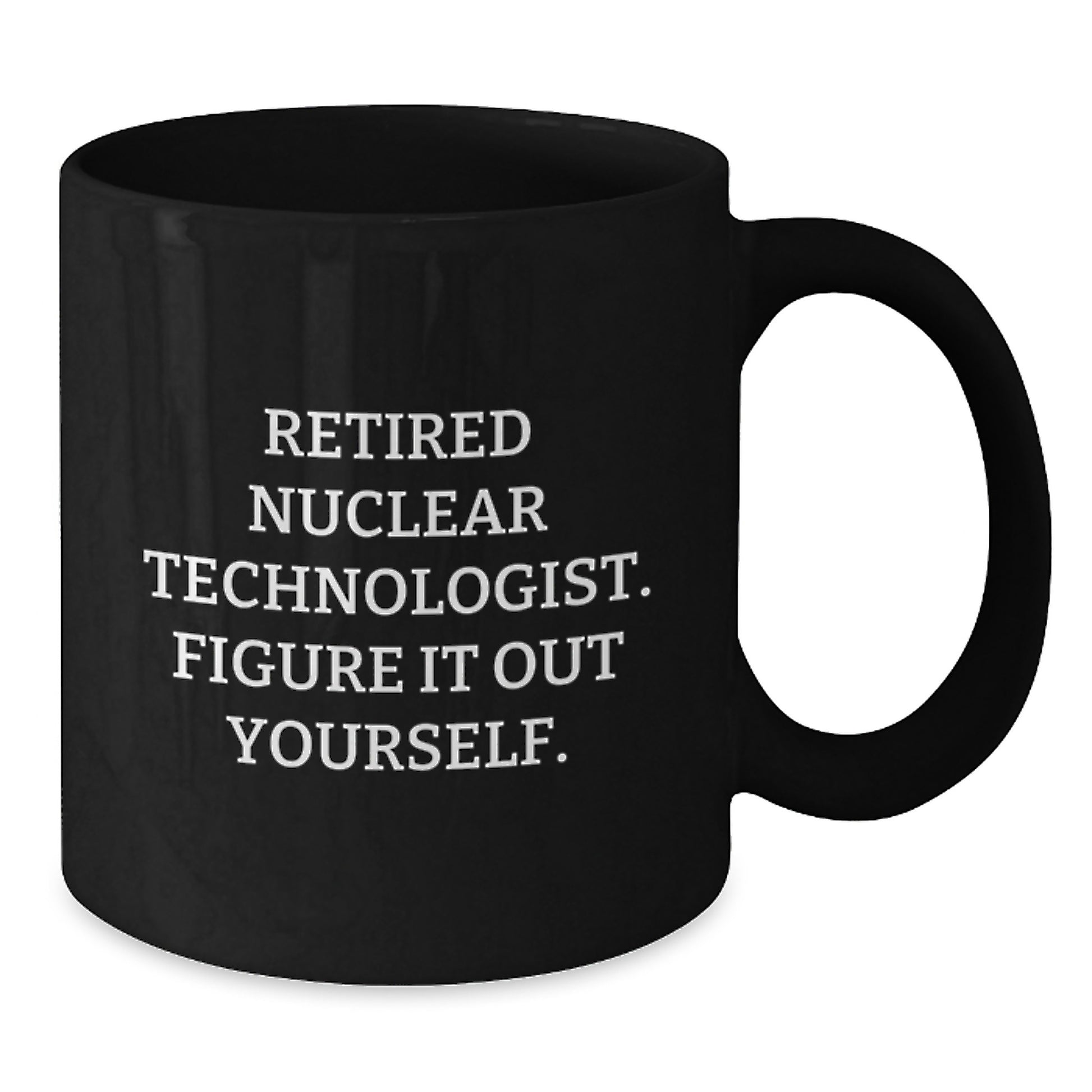 Nuclear Technologist Gifts from Family - Funny Quote Black Coffee Mug, Graduation Unique Gifts for Men, Women, Coworkers, Friends - Additional
