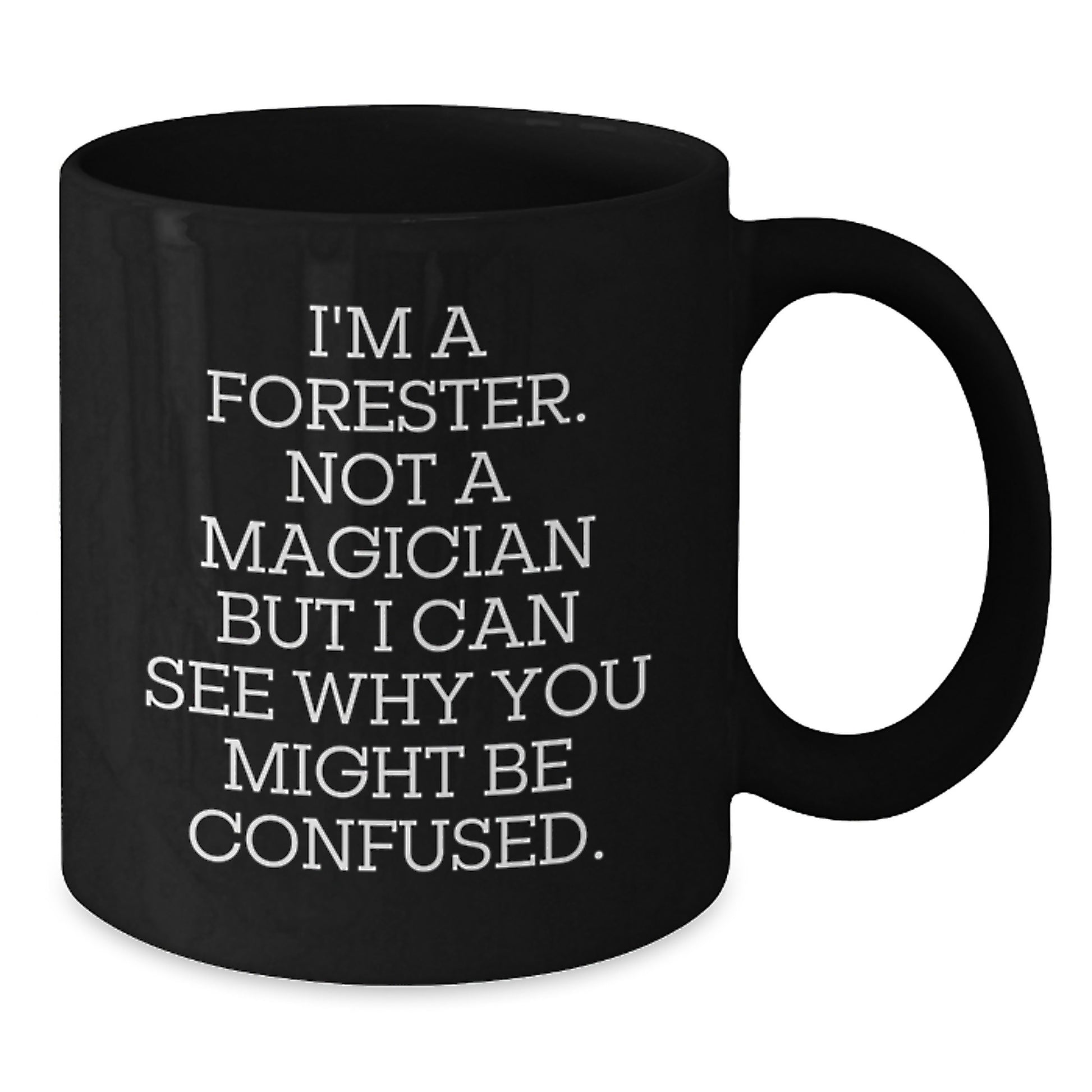 Funny Forester Gifts from Friends, Unique Black Coffee Mugs for Forester, 'I'm A Forester. Not A Magician...' Quote Birthday Unique Gifts for Men, Women, or Family - Additional
