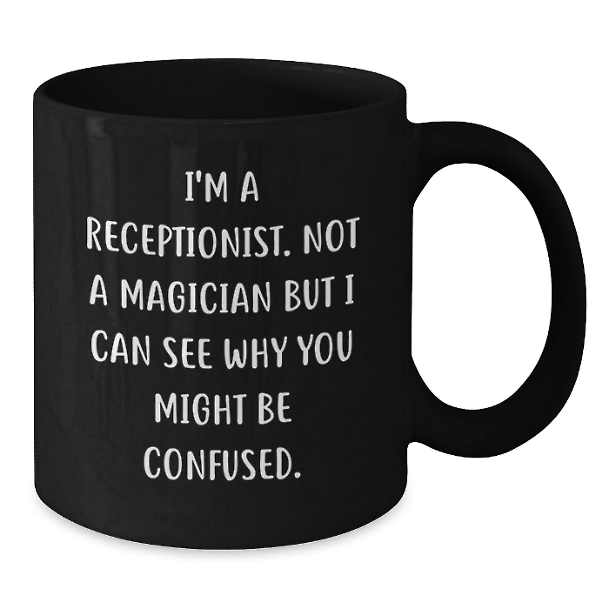 Funny Receptionist Gifts from Friends, Unique Black Coffee Mugs for Graduation, I'm A Receptionist. Not A Magician But I Can See Why You Might Be Confused., Gifts for Receptionist - Additional