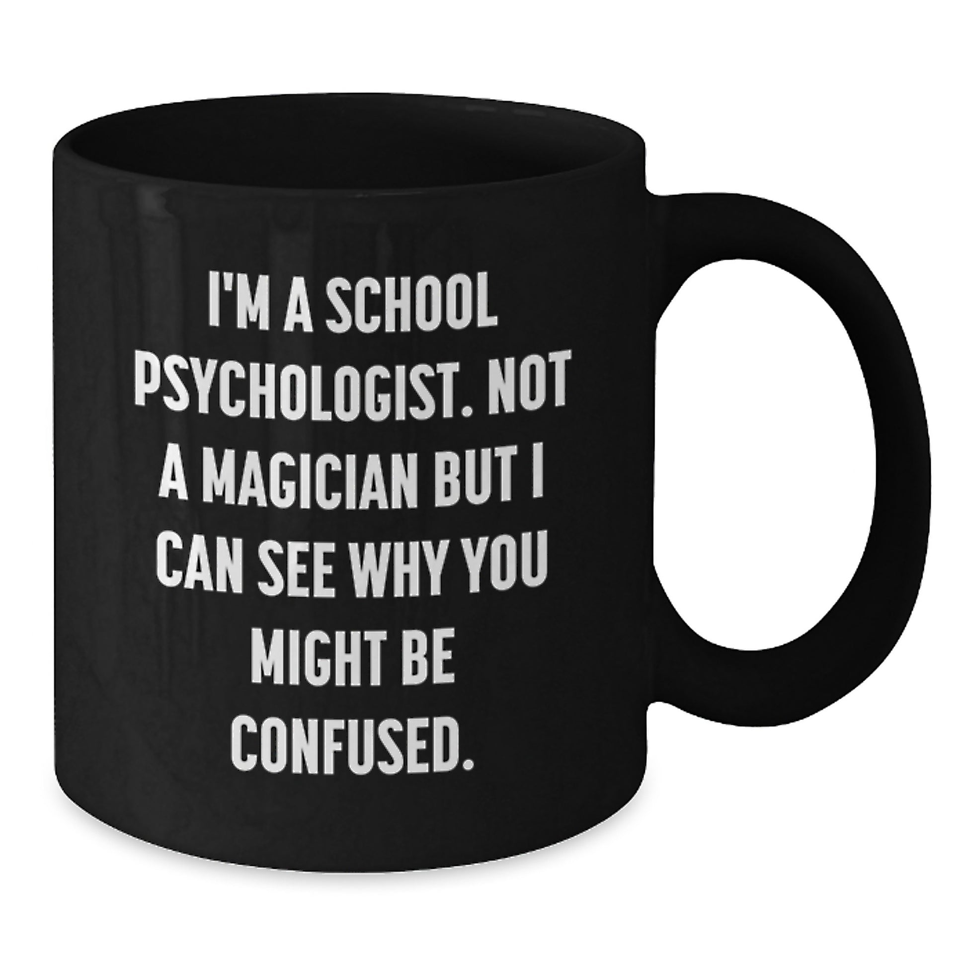 Funny School Psychologist Gifts from Friends - I'm Not A Magician But I Can See Why You Might Be Confused. - Black Coffee Mug for School Psychologist, Graduation Unique Gifts - Additional