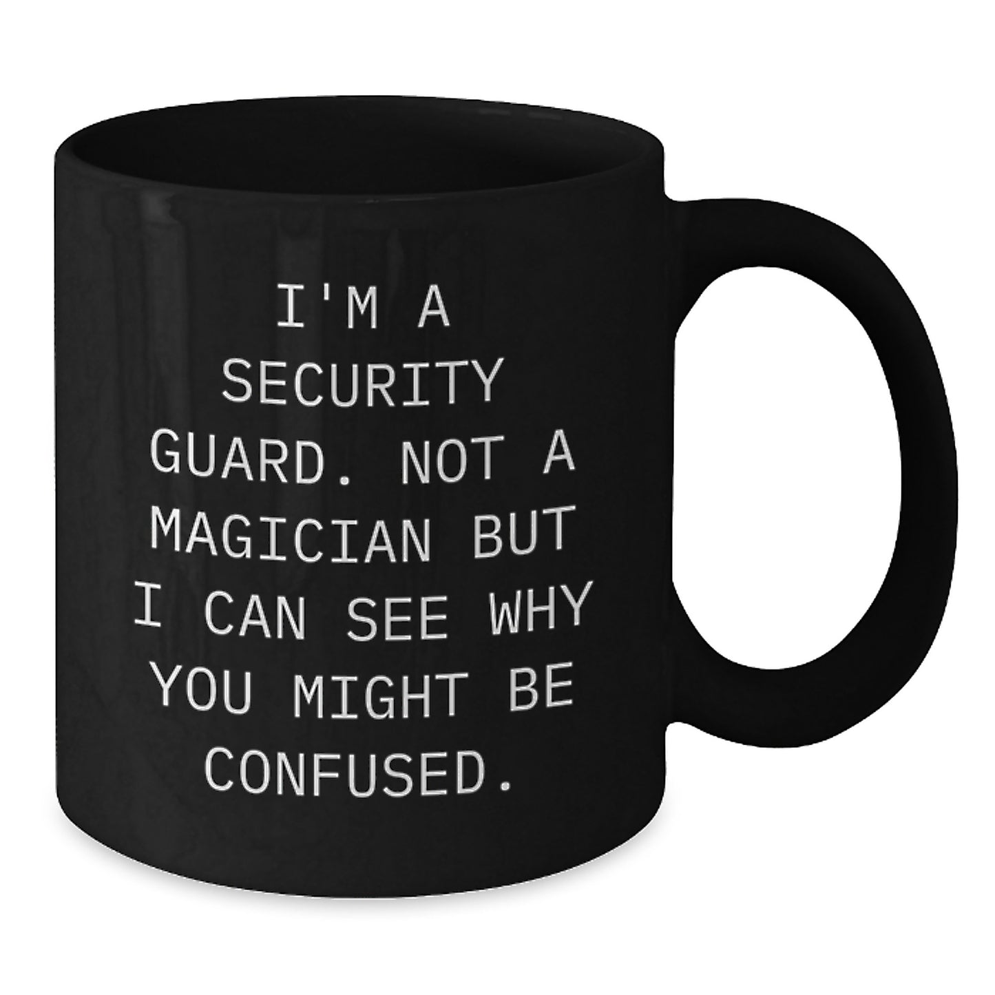 Security Guard Humor Mugs, Funny Gift from Friends to Family for Graduation, I'm A Security Guard. Not A Magician But I Can See Why You Might Be Confused. Black Coffee Mug - Additional