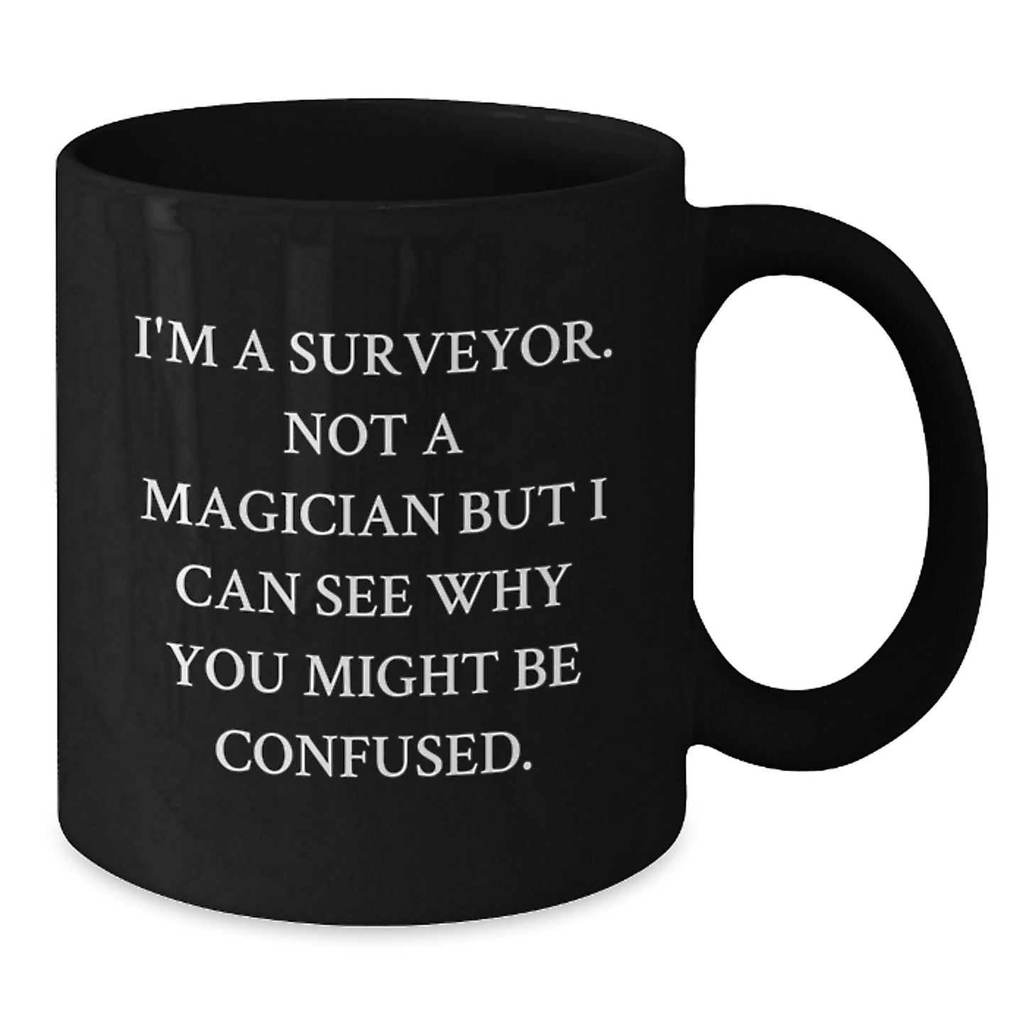 Funny Surveyor Gifts from Friends for Birthday - 'I'm A Surveyor. Not A Magician' Black Coffee Mug - Additional