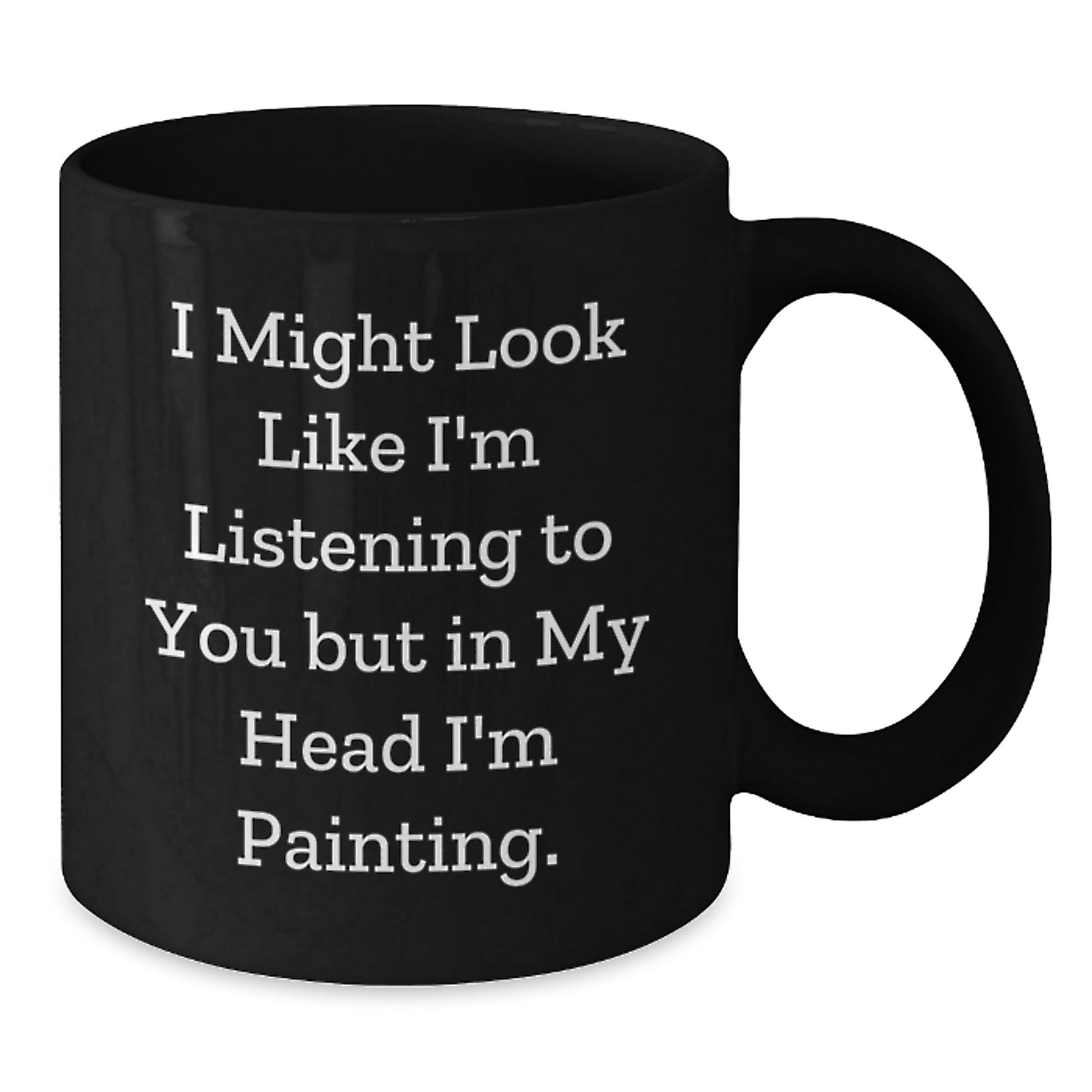 Funny Painting Quotes Gifts for Him from Friends - Black Coffee Mug 11oz or 15oz, Perfect Birthday Present for Painting Enthusiasts - Additional