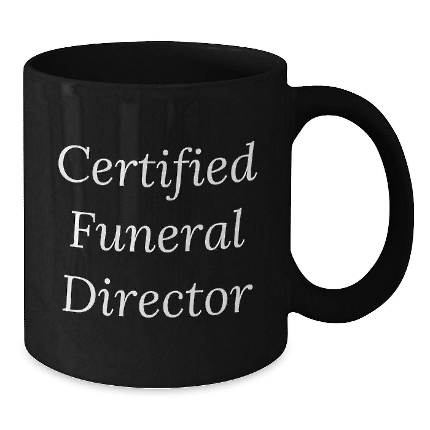 Funny Gifts from Friends for Funeral Directors' Graduation Unique Gifts, Black Coffee Mug with Certified Quote, 11oz or 15oz, Microwave and Dishwasher Safe - Additional