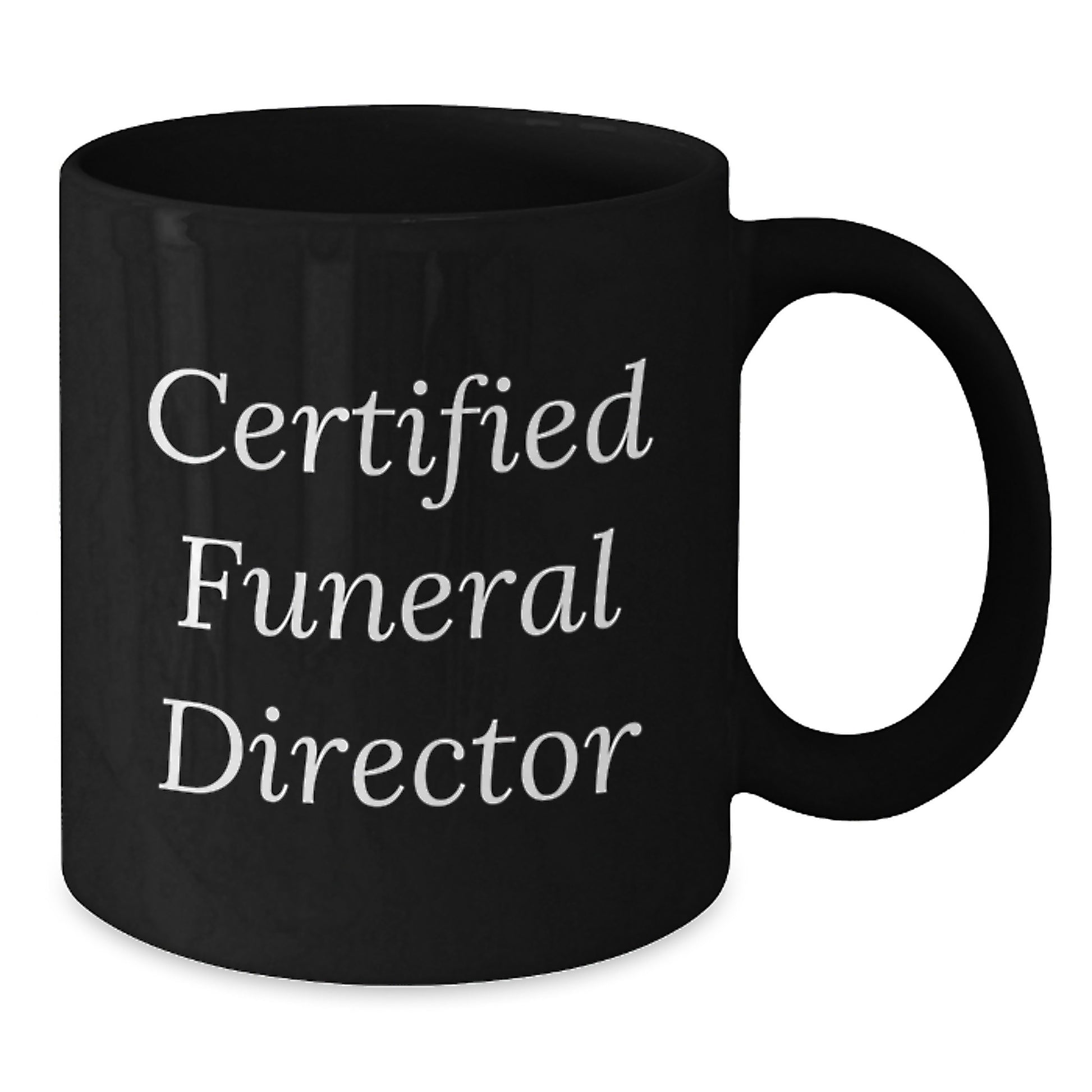 Funny Gifts from Friends for Funeral Directors' Graduation Unique Gifts, Black Coffee Mug with Certified Quote, 11oz or 15oz, Microwave and Dishwasher Safe - Additional