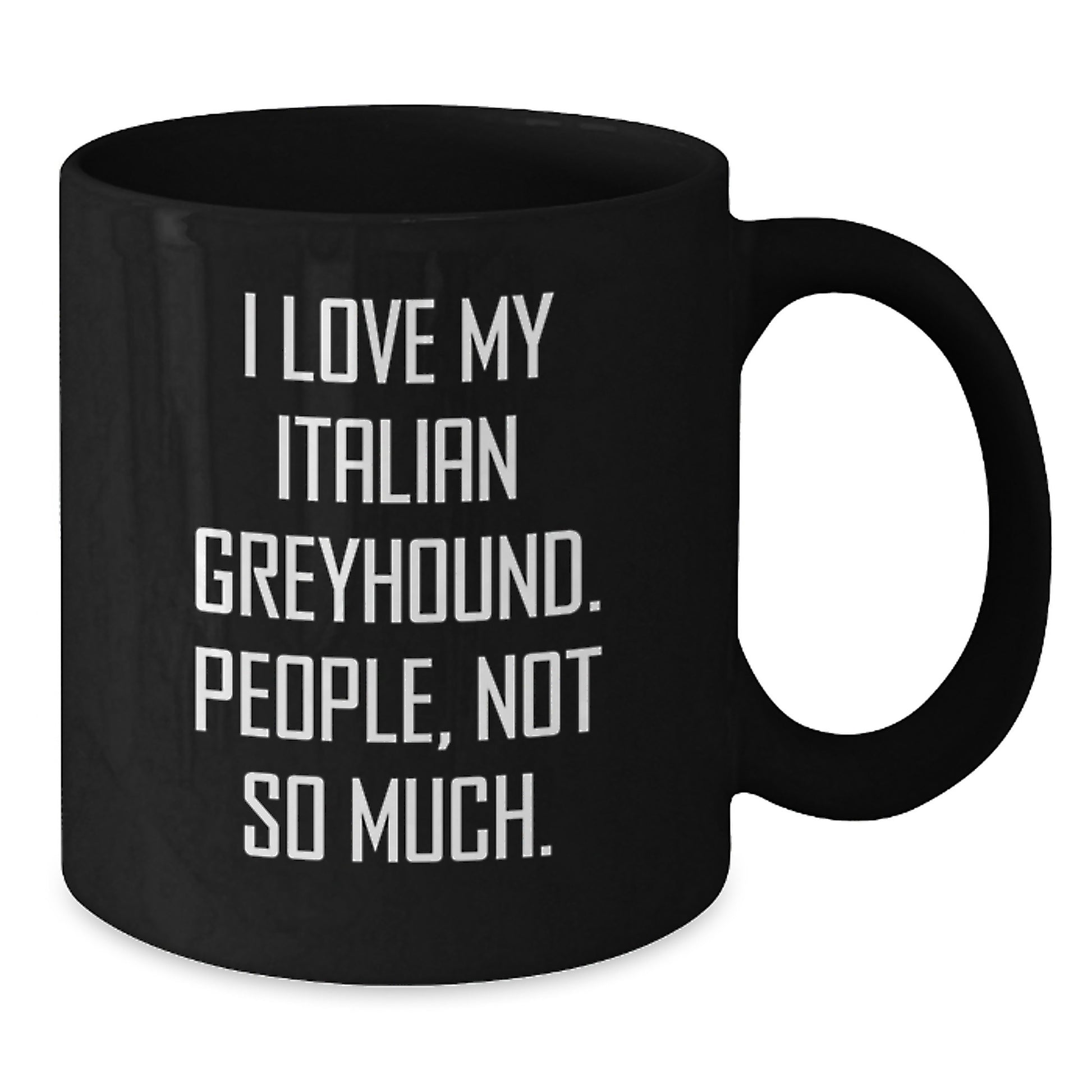 Italian Greyhound Dog Lover Gifts from Friends, Family, Coworkers for Men and Women - I Love My Italian Greyhound. People, Not So Much. - Funny Black Coffee Mug - Additional