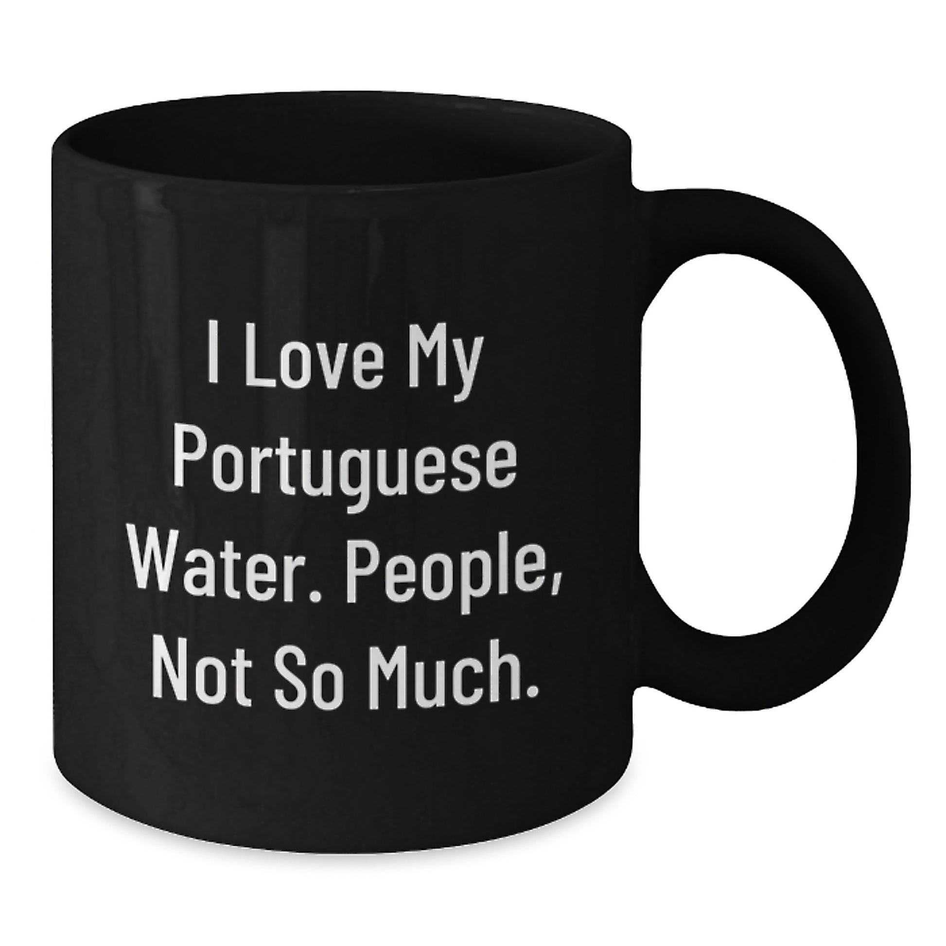 Portuguese Water Dog Lover Gifts from Friends, Funny Coffee Mug for Graduation, Black 11oz or 15oz, Cute Quote: I Love My Portuguese Water, People Not So Much. - Additional