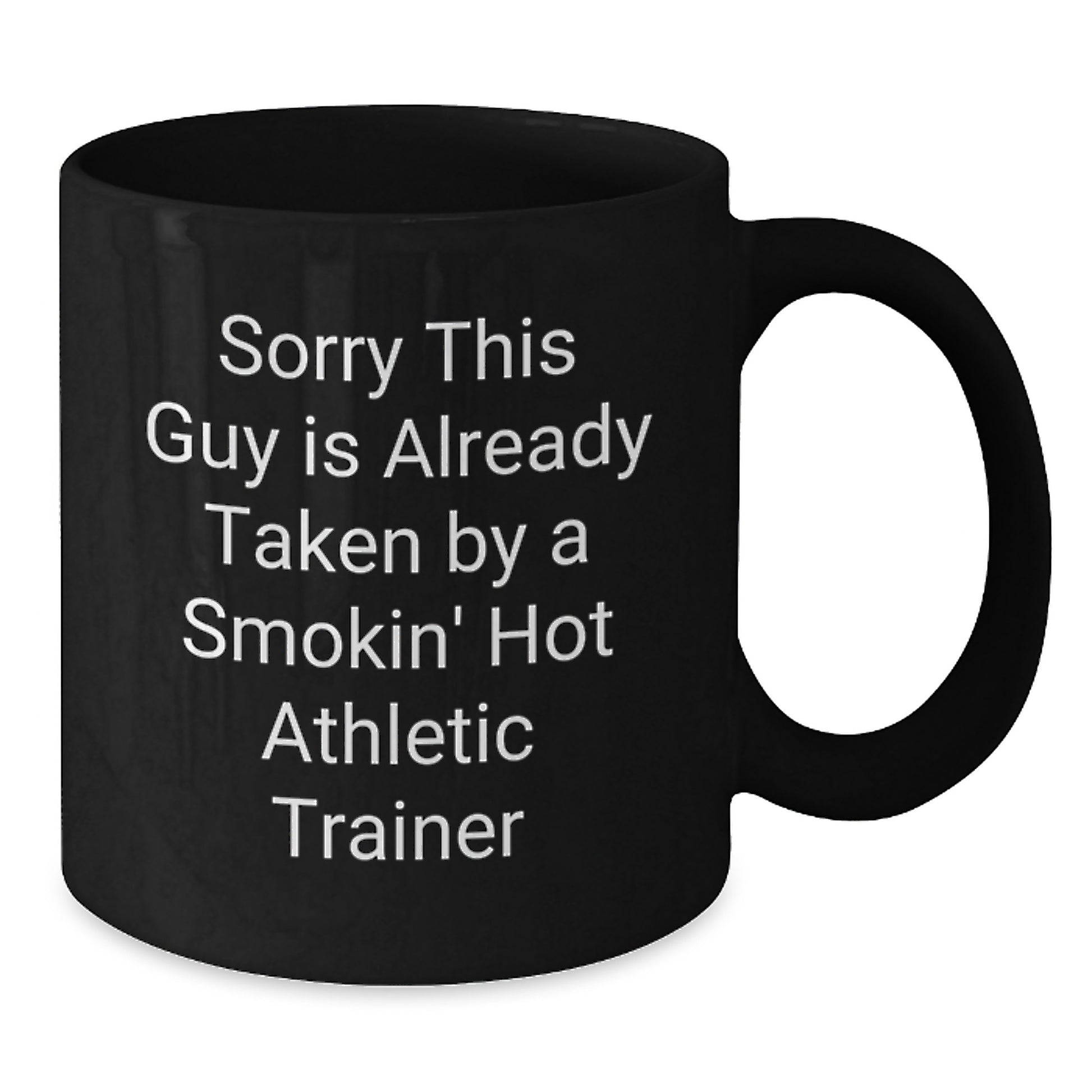 Funny Athletic Trainer Gifts for Birthday, Black Coffee Mug with 'Sorry This Guy Is Already Taken By A Smokin' Hot Athletic Trainer' Quote, Gifts from Friends, Family, or Coworkers - Additional
