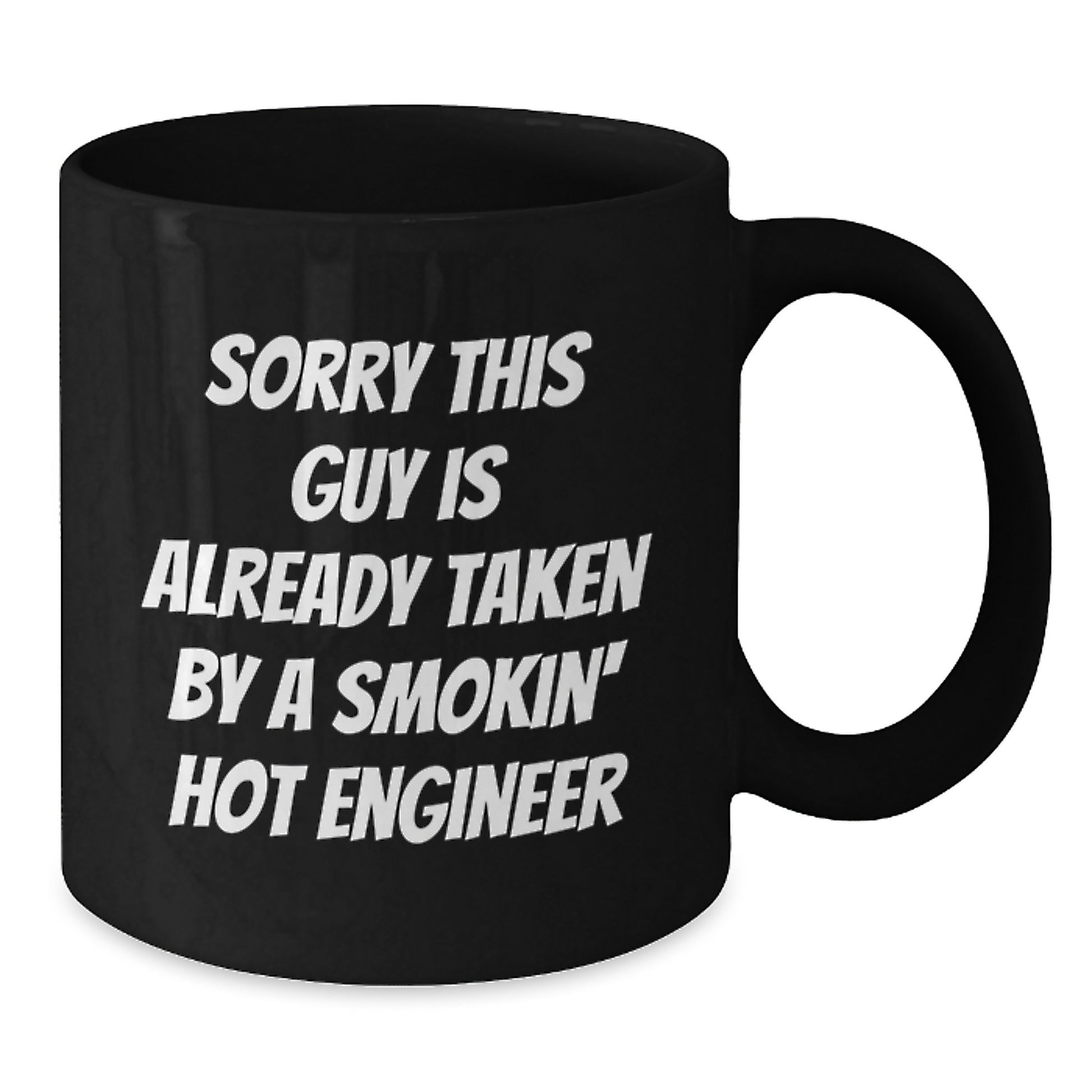 Funny Engineer Gifts for Birthday - Black Coffee Mug from Friends - 'Sorry This Guy Is Already Taken By A Smokin' Hot Engineer' Quote - Additional