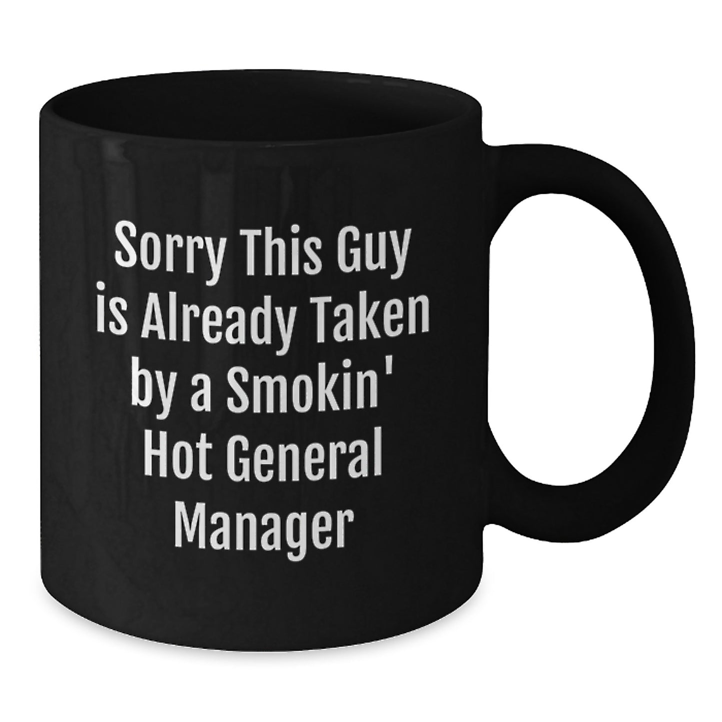 Funny General Manager Gifts, Sorry This Guy Is Already Taken by a Smokin' Hot GM, Black Coffee Mug for Birthday, Gifts from Friends, Coworkers, or Family - Additional