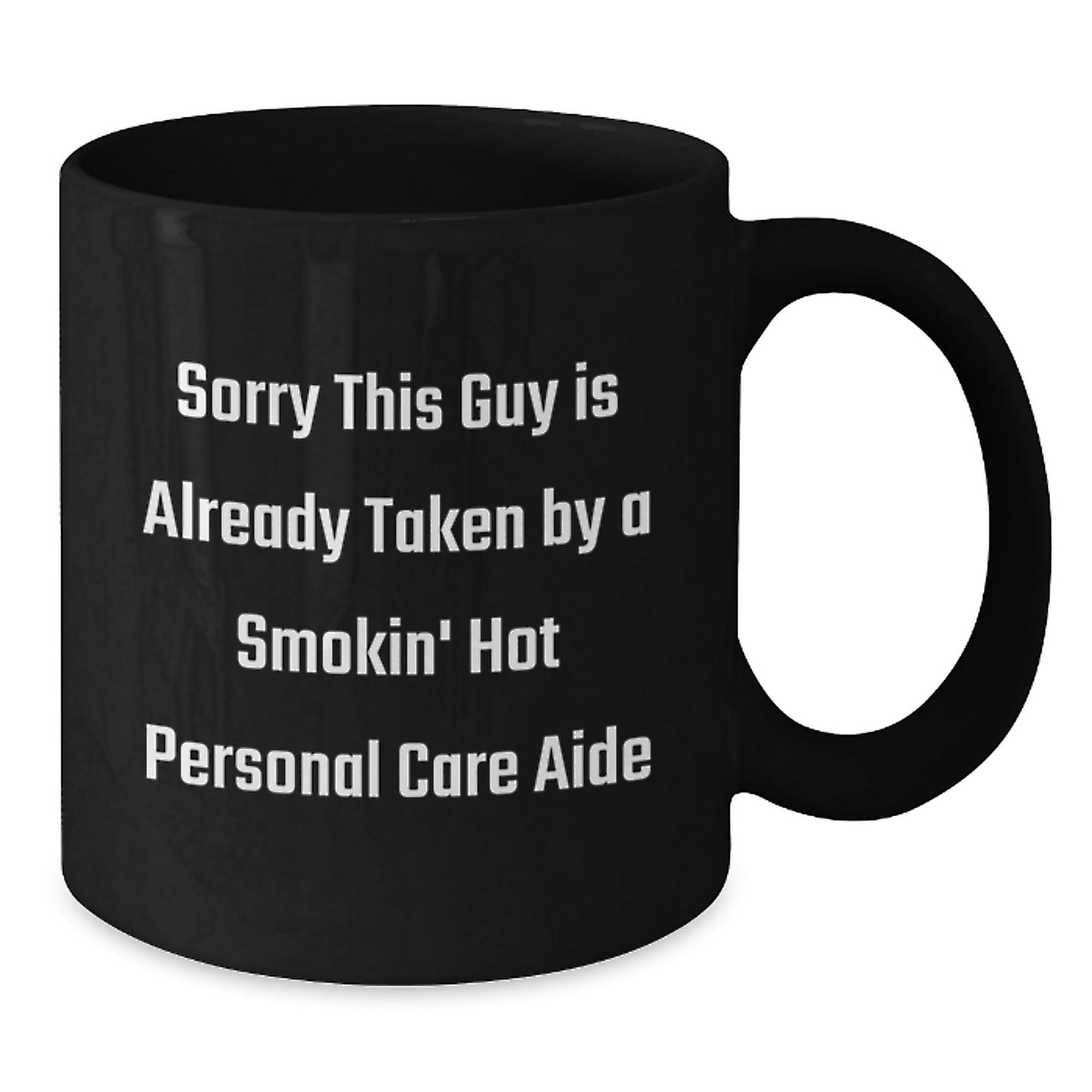 Funny Gifts from Men to Personal Care Aides - Sorry This Guy Is Already Taken By A Smokin' Hot Personal Care Aide Black Coffee Mug, Birthday Unique Gifts for Personal Care Aide - Additional