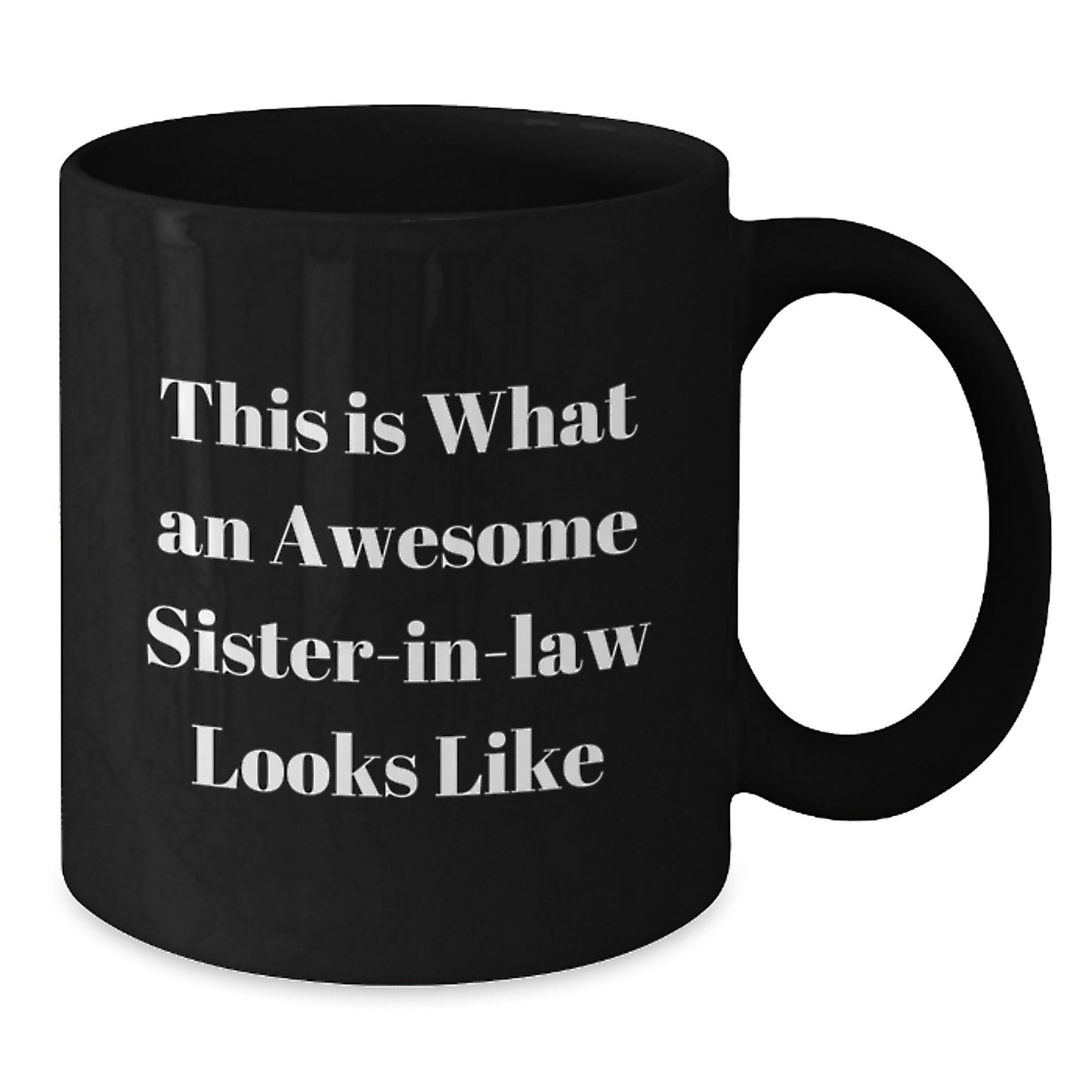 Funny Sister-in-law Gifts from Men - This Is What An Awesome Sister-in-law Looks Like Black Coffee Mug, Graduation Unique Gifts for Sister-in-law, 11oz or 15oz, Microwave and Dishwasher Safe - Additional