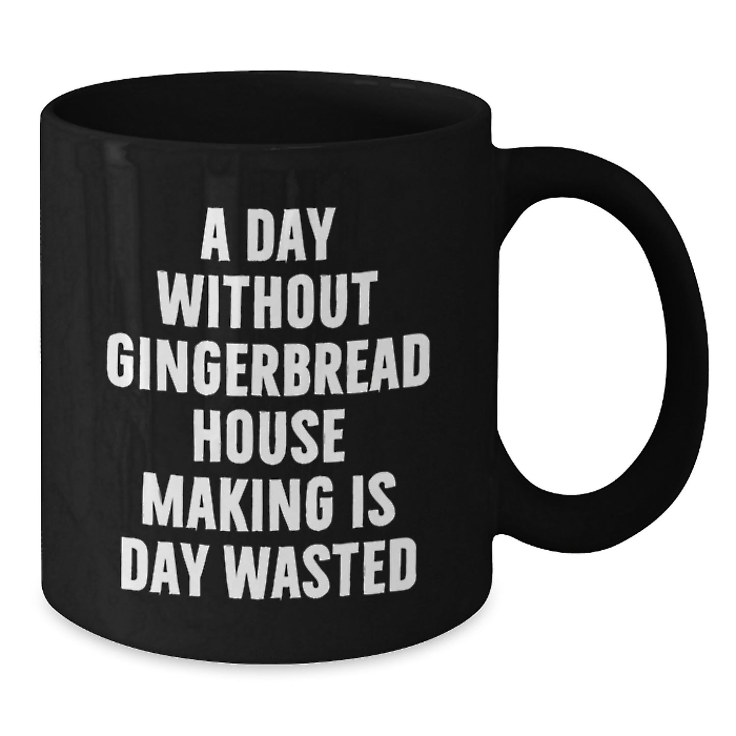 Gingerbread House Making Enthusiasts' Delight, Black Coffee Mug for Friends, 'A Day Without Gingerbread House Making Is Day Wasted', Gifts from Family for Gingerbread House Making Lovers - Additional