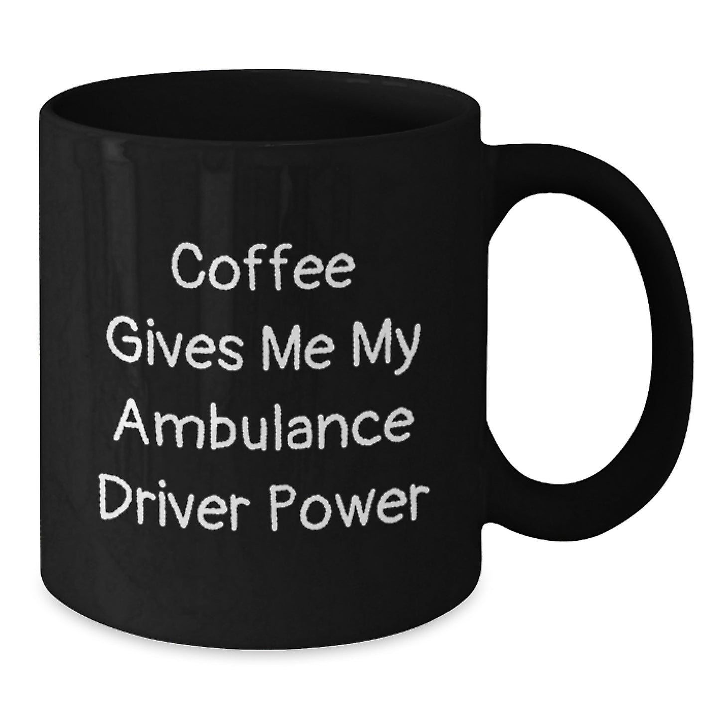 Ambulance Driver Power Gifts from Friends for Ambulance Driver Graduation Unique Black Coffee Mugs Funny Quote - Additional