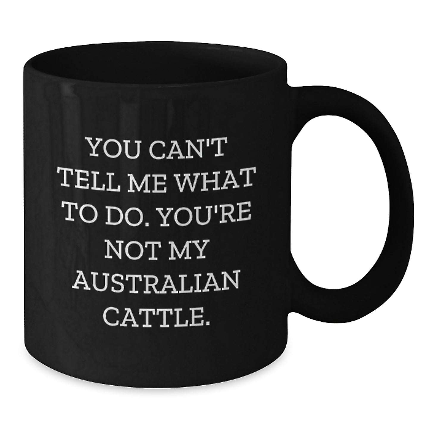Australian Cattle Dog Lovers Funny Coffee Mug Gifts from Friends and Family for Birthday, 'You Can't Tell Me What To Do. You're Not My Australian Cattle.' - Additional