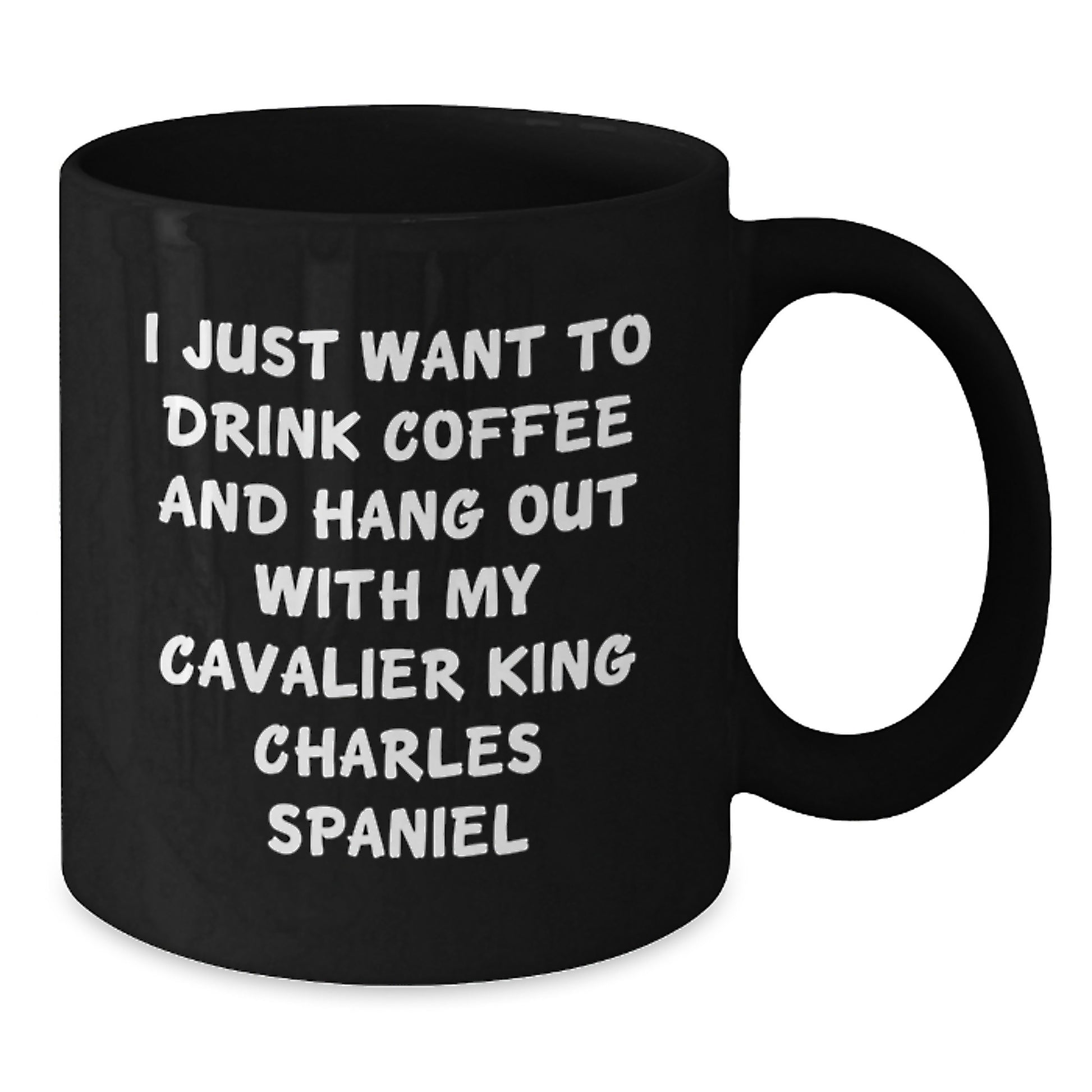 Funny Cavalier King Charles Spaniel Dog Gifts from Friends for Men - I Just Want to Drink Coffee and Hang Out, Black Coffee Mug, Birthday Unique Gifts - Additional