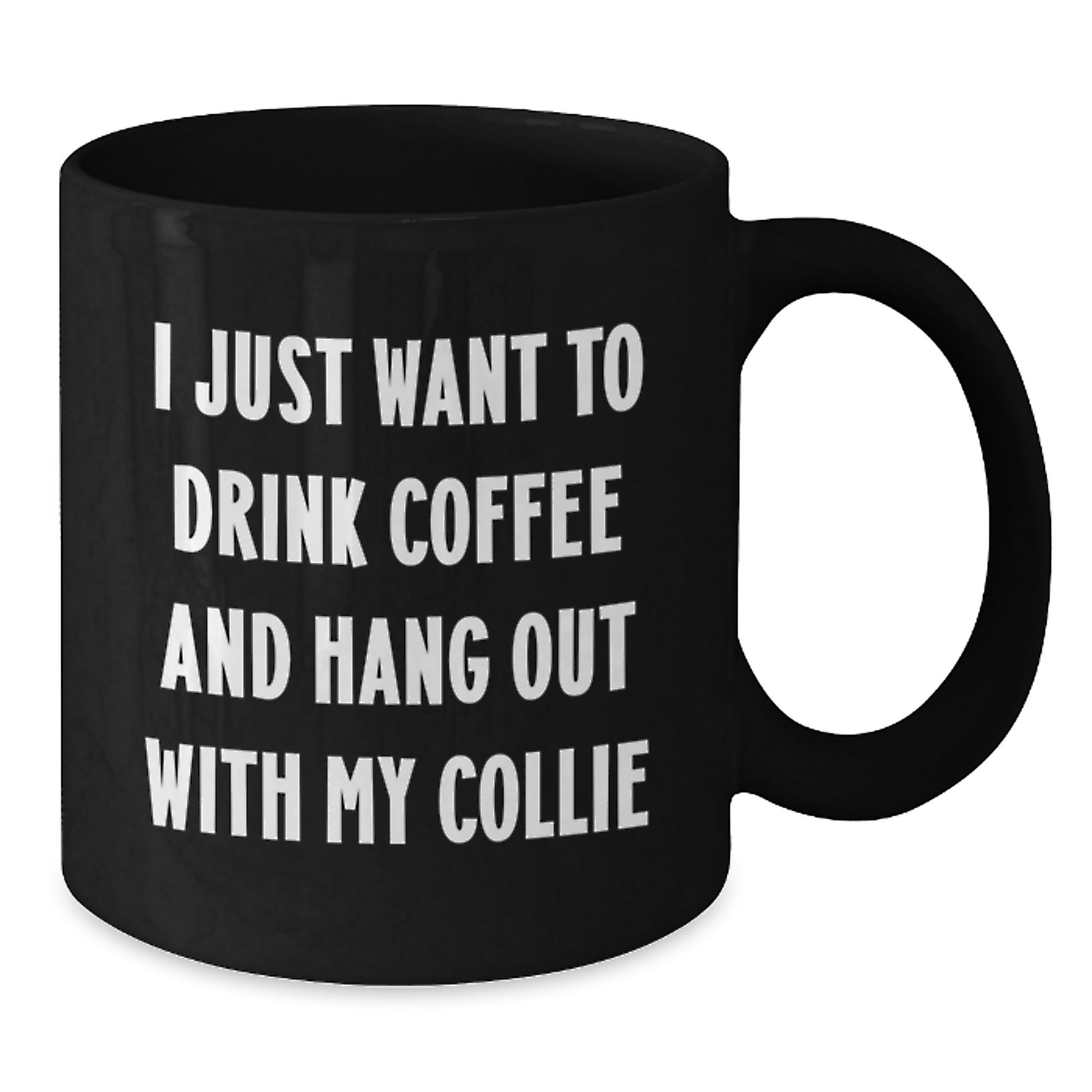 Collie Dog Lovers Funny Gifts from Friends for Birthday Unique Coffee Mugs I Just Want To Drink Coffee And Hang Out With My Collie - Additional