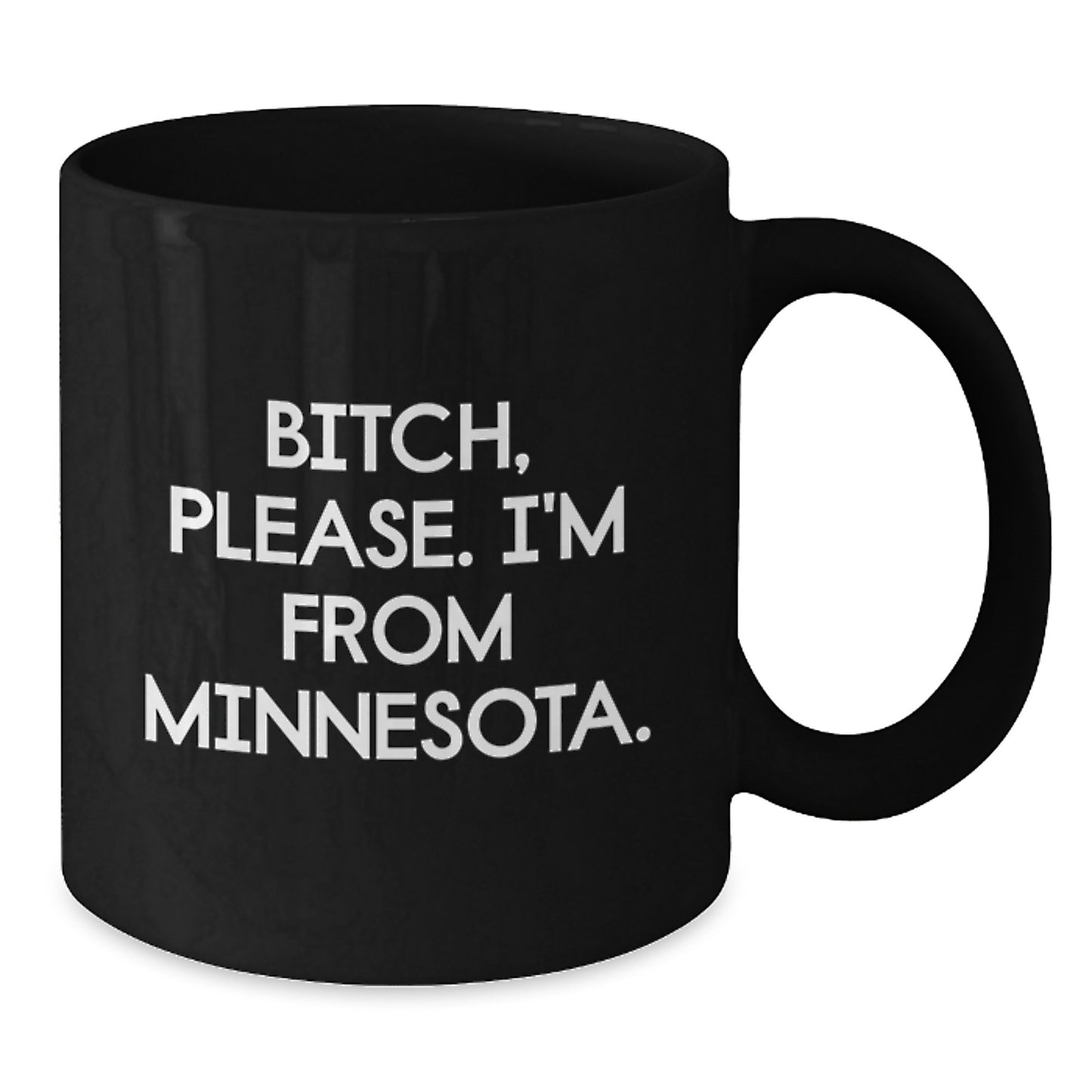 Minnesota Lifestyle Gifts from Friends to Family - B-tch Please I'm From Minnesota Funny Quote Ceramic Black Coffee Mug, 11oz or 15oz, Microwave and Dishwasher Safe - Additional