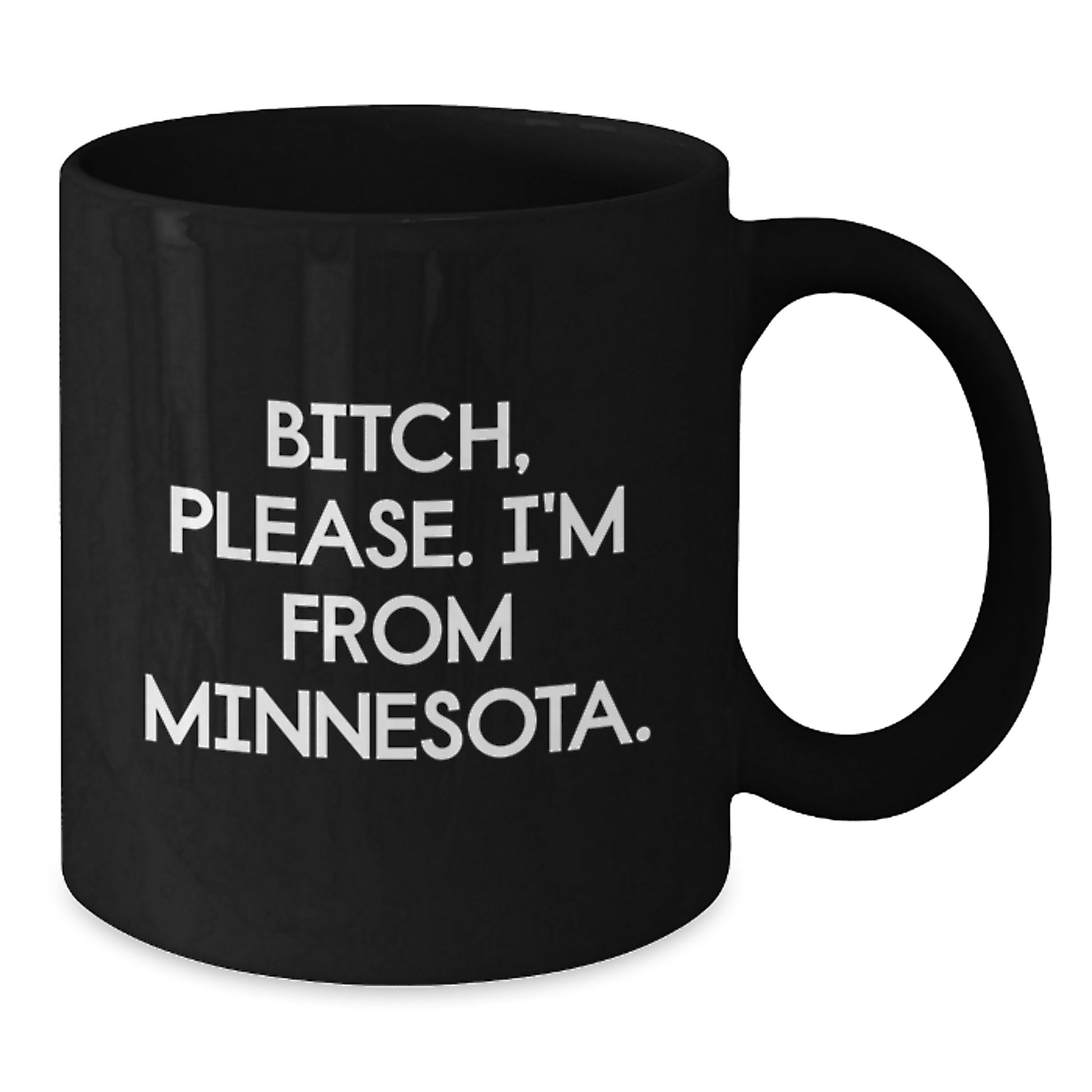 Minnesota Lifestyle Gifts from Friends to Family - B-tch Please I'm From Minnesota Funny Quote Ceramic Black Coffee Mug, 11oz or 15oz, Microwave and Dishwasher Safe - Additional