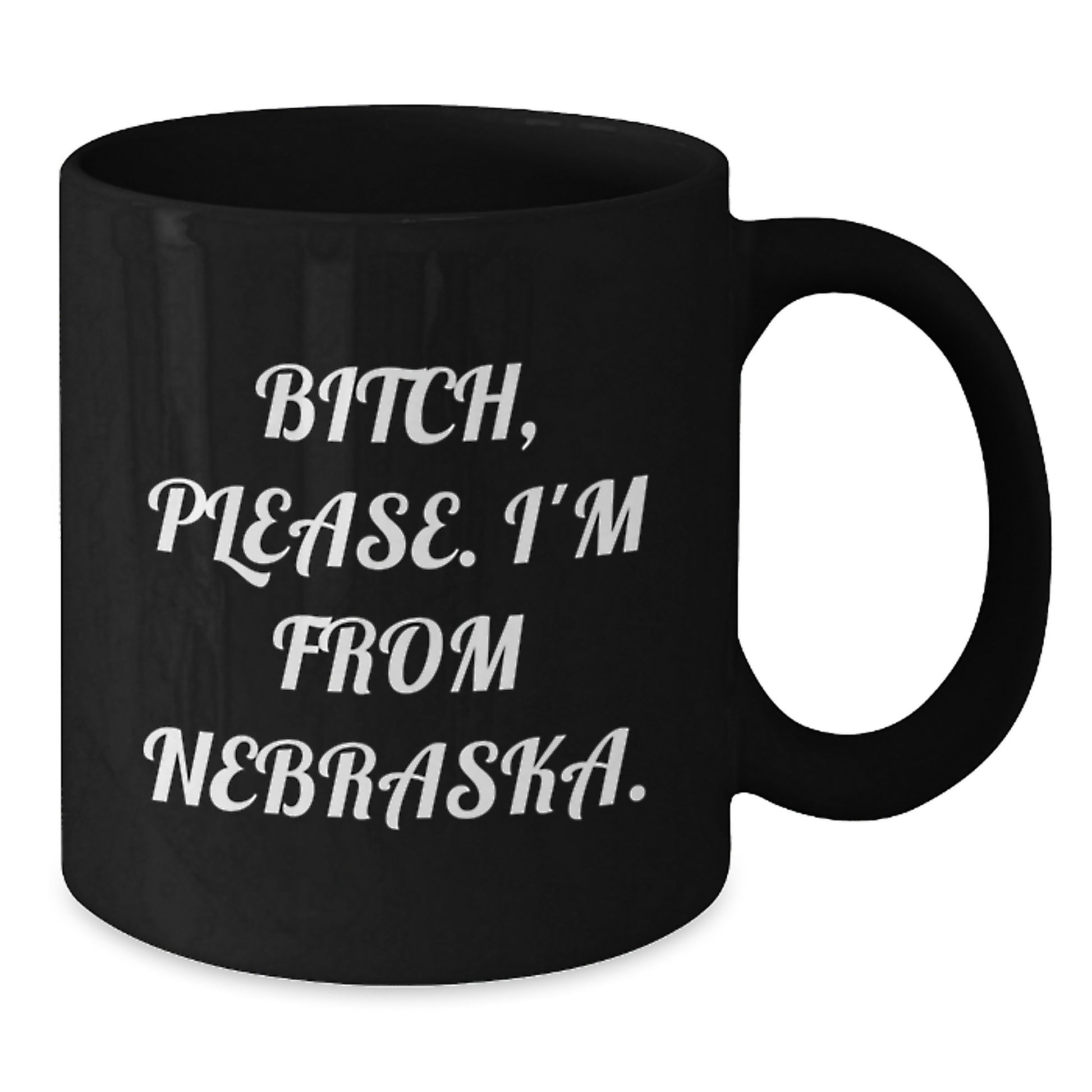Funny Nebraska Gifts, 'B-tch, Please. I'm From Nebraska.' Black Coffee Mugs, Birthday Unique Gifts from Friends to Family - Additional