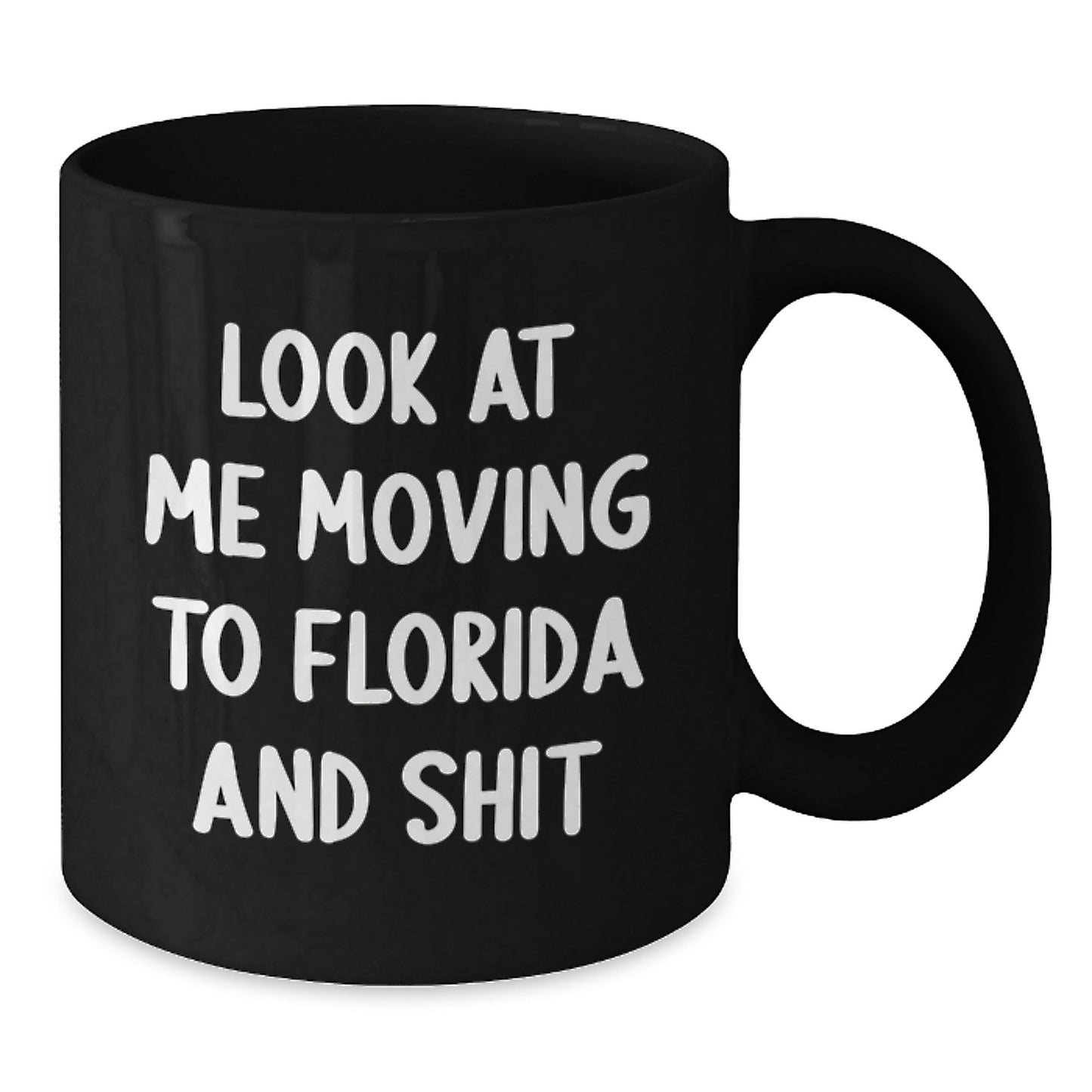 Funny Florida Mugs for Friends from Florida - Look At Me Moving To Florida And Shit Quote - Gifts for Florida Lovers on Birthday - Additional