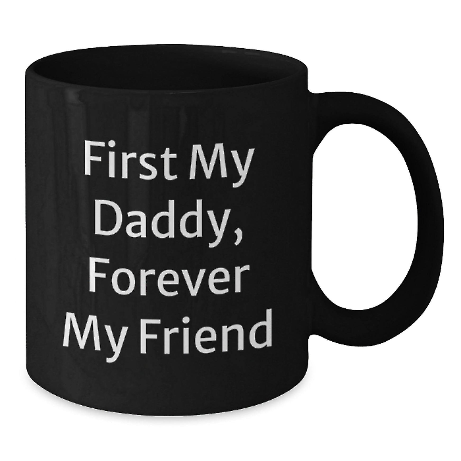 Funny Daddy Gifts - 'First My Daddy, Forever My Friend' Quote, Black Coffee Mug for Graduation, Gifts from Men to Men - Additional