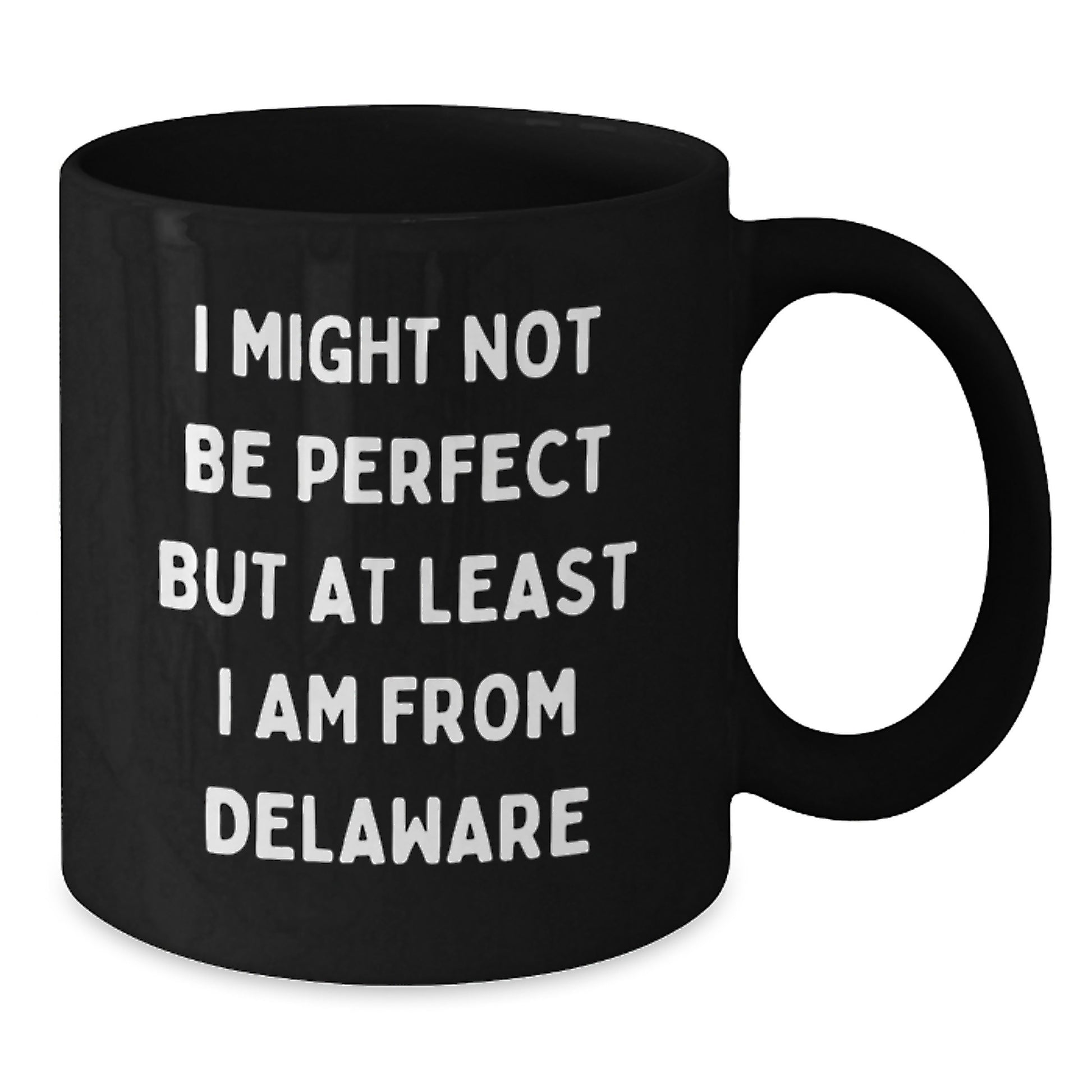 Funny Delaware Black Coffee Mugs, Gifts from Friends to Delaware Men and Women, I Might Not Be Perfect But At Least I Am From Delaware, Unique Graduation Gifts - Additional