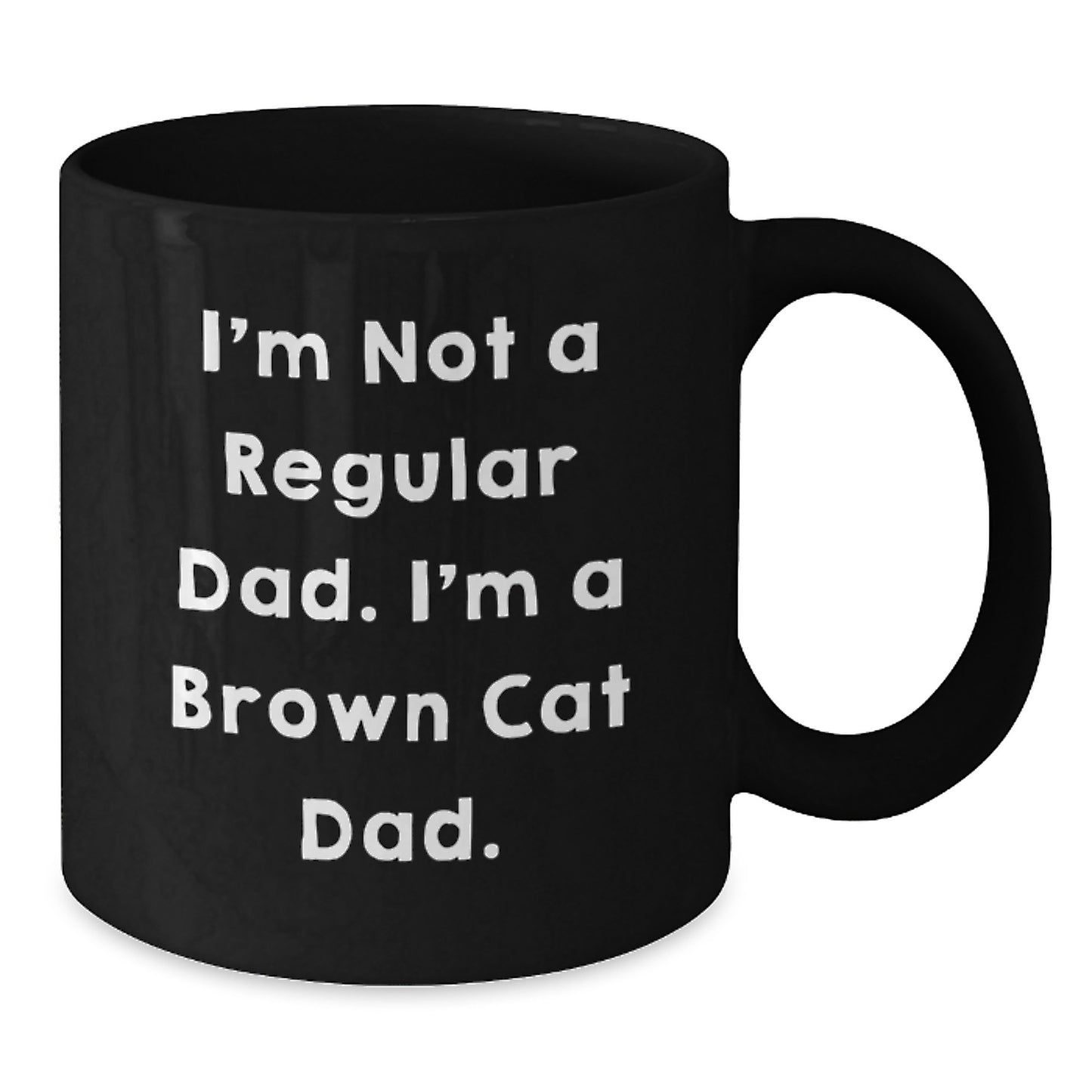 Brown Cat Dad Unique Gifts from Men to Friends for Graduation, Funny Black Coffee Mug - 'I'm Not A Regular Dad. I'm A Brown Cat Dad.' - Additional