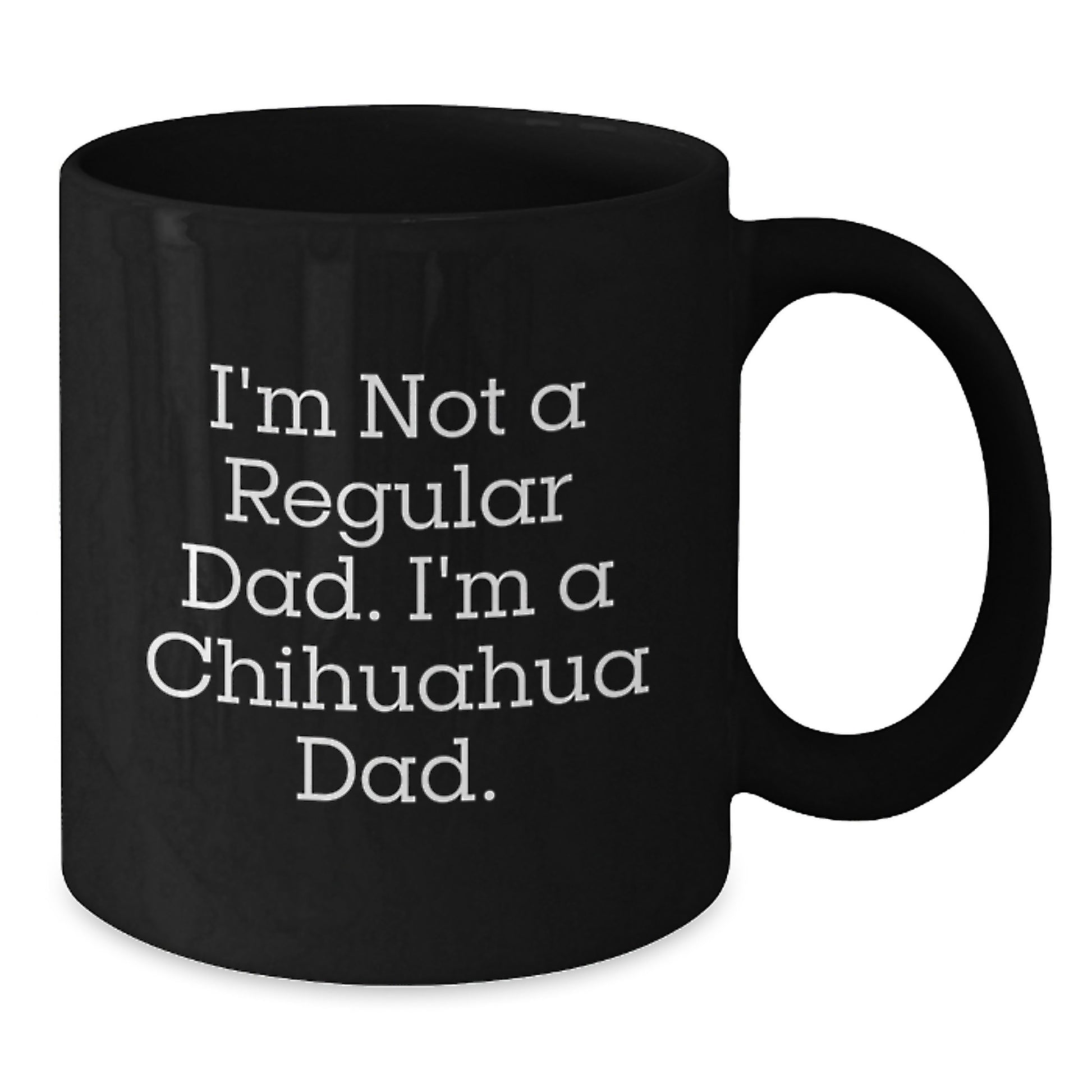 Chihuahua Dad Funny Gifts for Men from Sons, Unique Black Coffee Mugs for Graduation, I'm Not A Regular Dad. I'm A Chihuahua Dad. - Additional