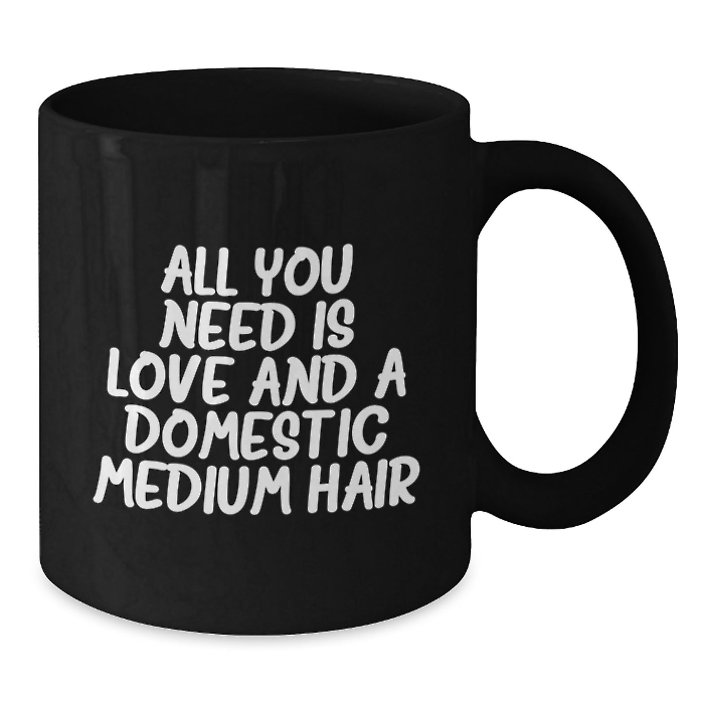 Domestic Medium Hair Lover's Inspirational Gift, Black Coffee Mug - 'All You Need Is Love' - Gifts from Family to Domestic Medium Hair - Additional
