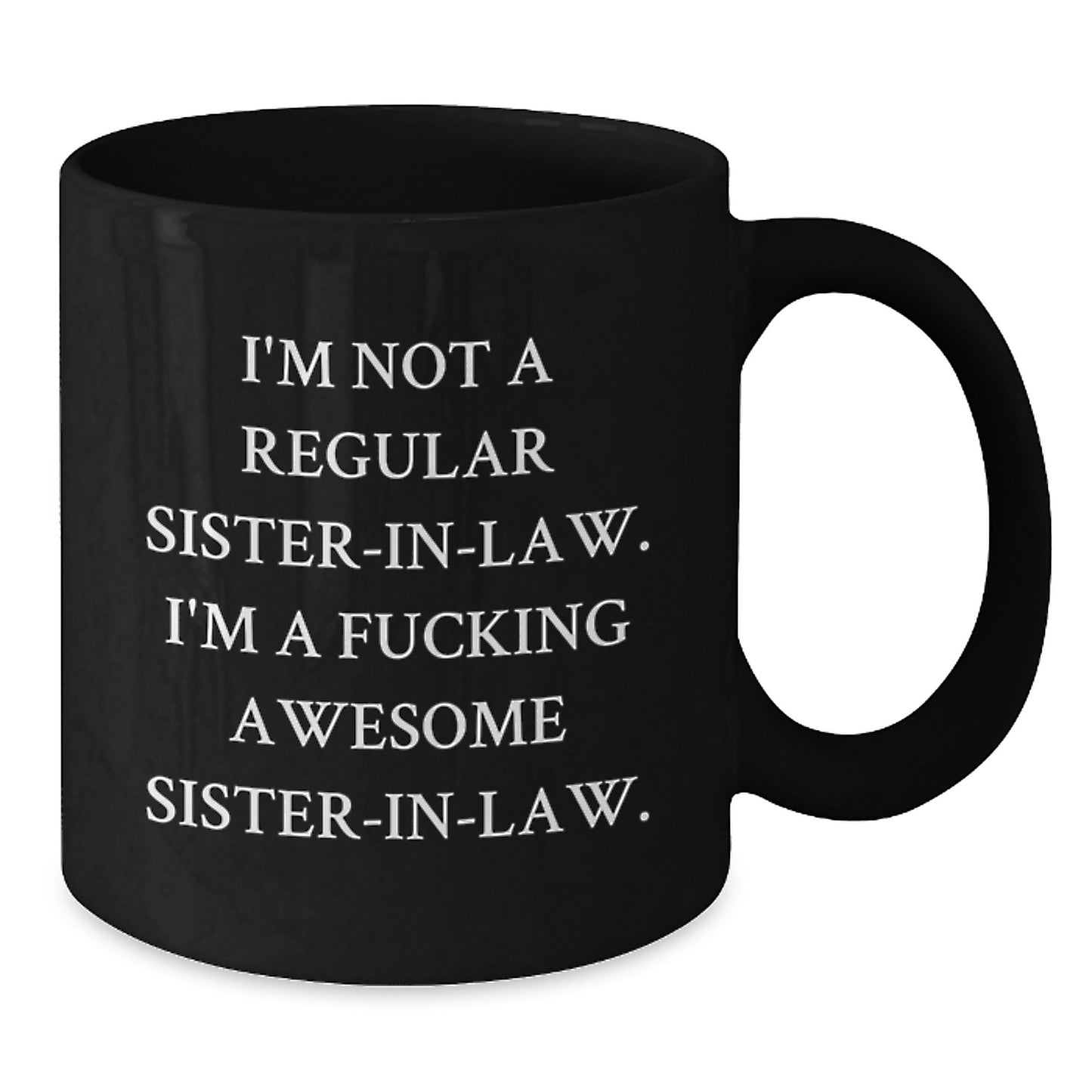 Funny Sister-in-law Gifts, Black Coffee Mug for Her - 'I'm Not A Regular Sister-in-law. I'm A F--king Awesome Sister-in-law.' from Men, Women, Family, Gifts for Sister-in-law - Additional