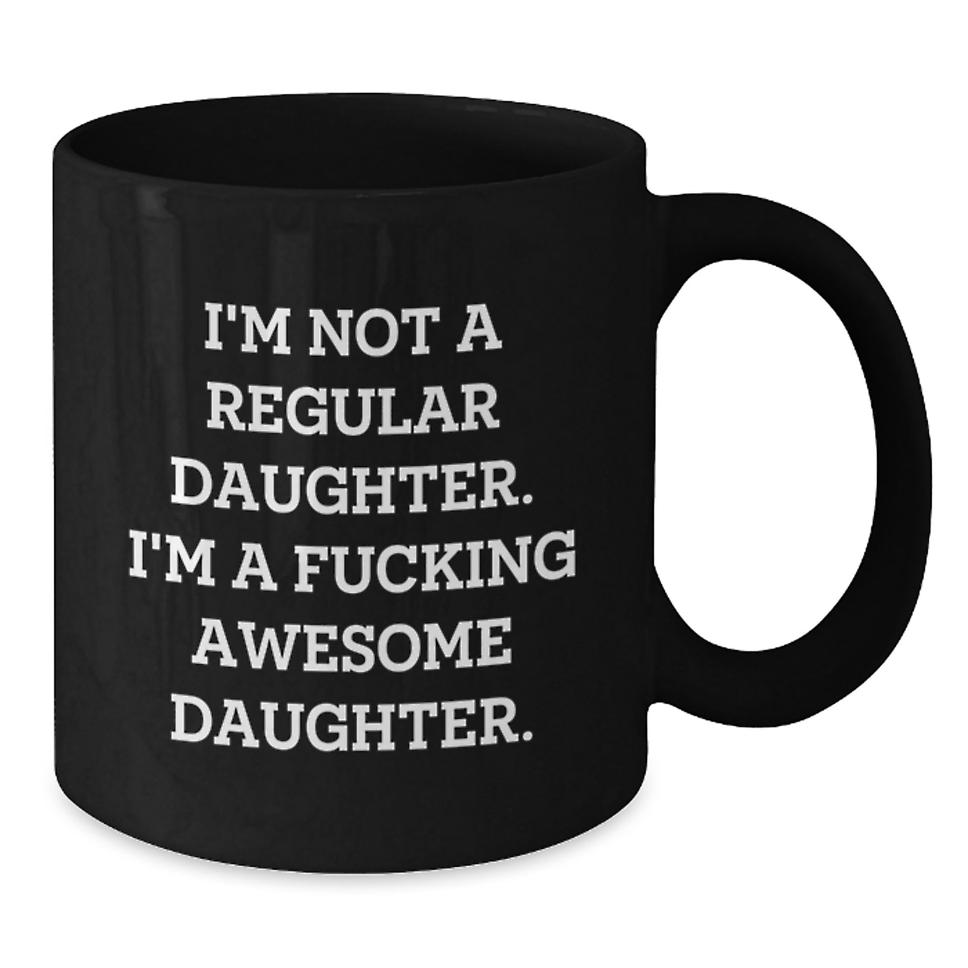 Funny Daughter Gifts from Mom, Unique Black Coffee Mug for Her Graduation, 'I'm Not A Regular Daughter. I'm A F--king Awesome Daughter.' - Additional