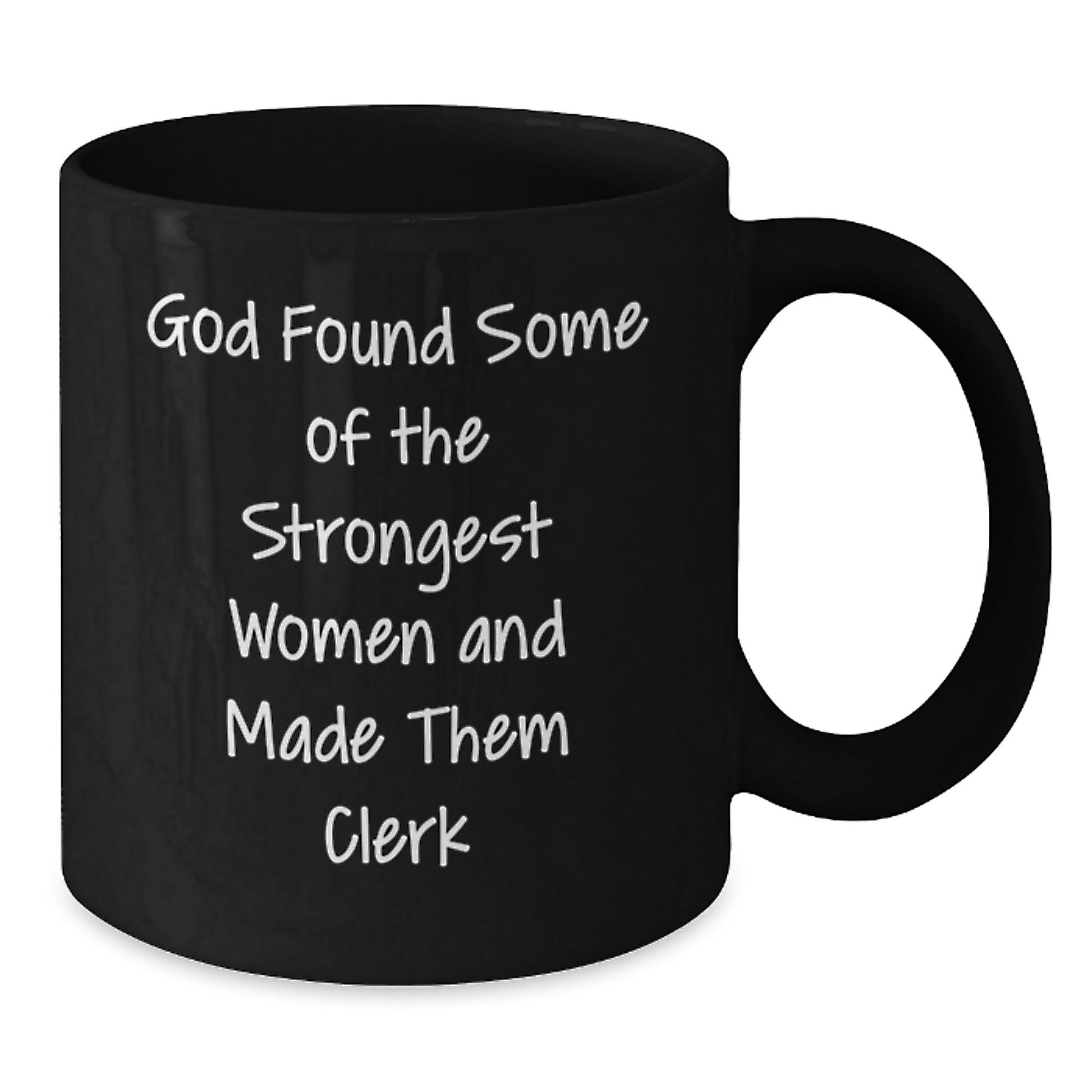 Funny Clerk Gifts from Friends to Strong Women, Quotes Inspired Graduation Unique Gifts for Her, Black Coffee Mug 11oz or 15oz, Microwave and Dishwasher Safe - Additional