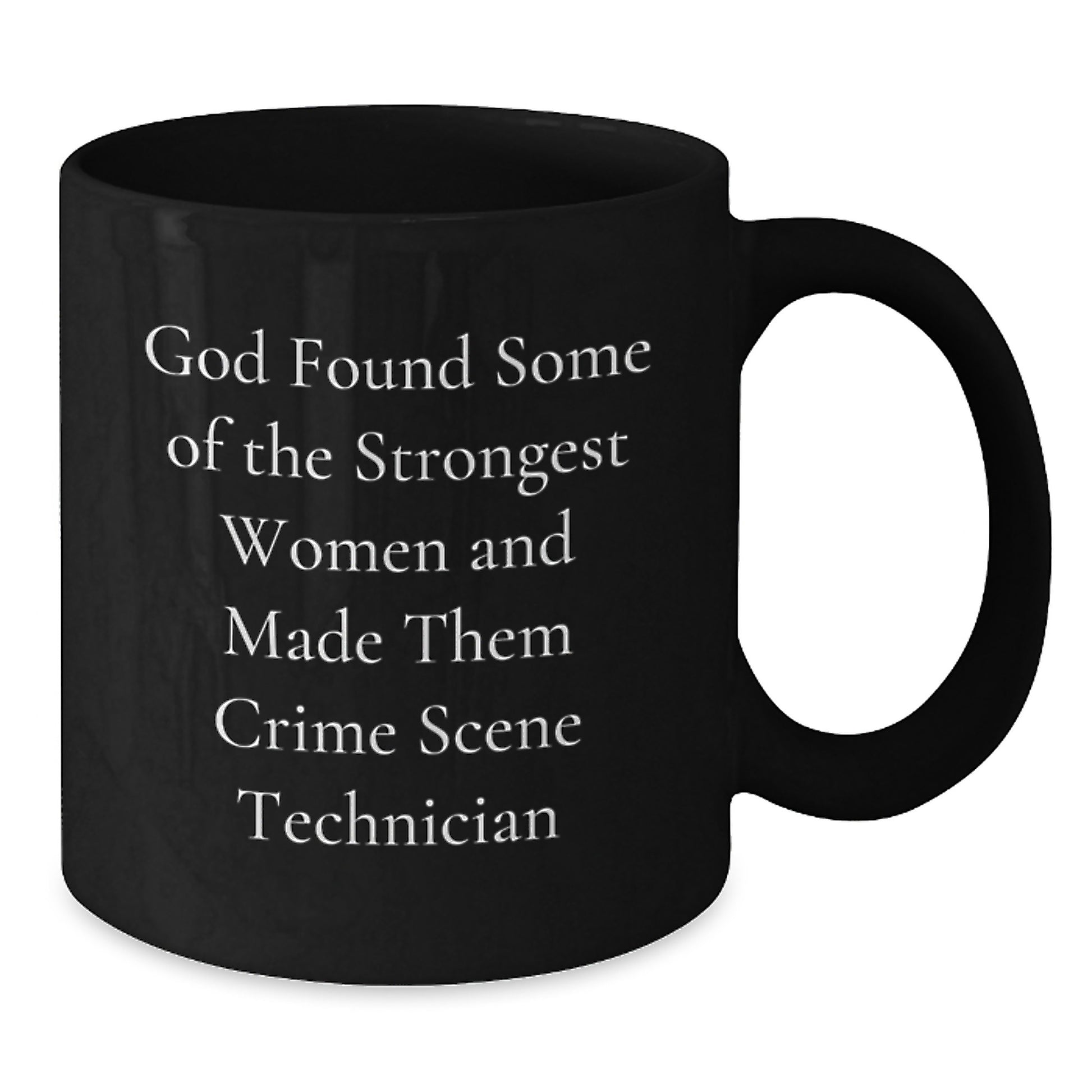 Funny Crime Scene Technician Gifts for Her - 'God Found Some Of The Strongest Women...' Black Coffee Mug, Unique Graduation Mugs from Family to Friends, 11oz or 15oz - Additional