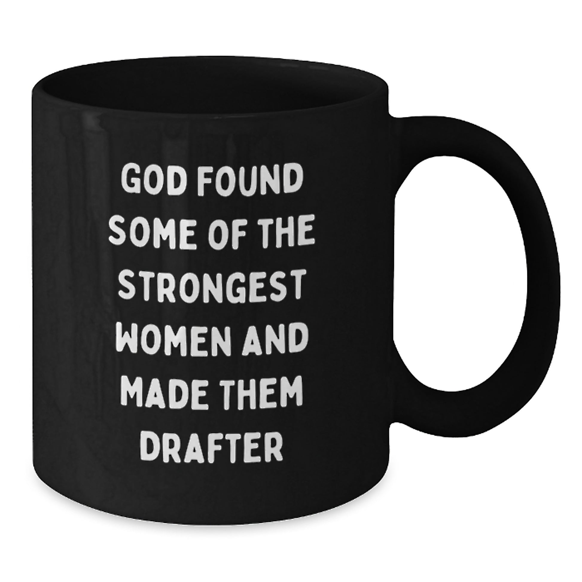 Funny Drafter Gifts, Inspirational Black Coffee Mug for Graduation - 'God Found Some Of The Strongest Women And Made Them Drafter' Gifts from Men, Women, and Friends - Additional
