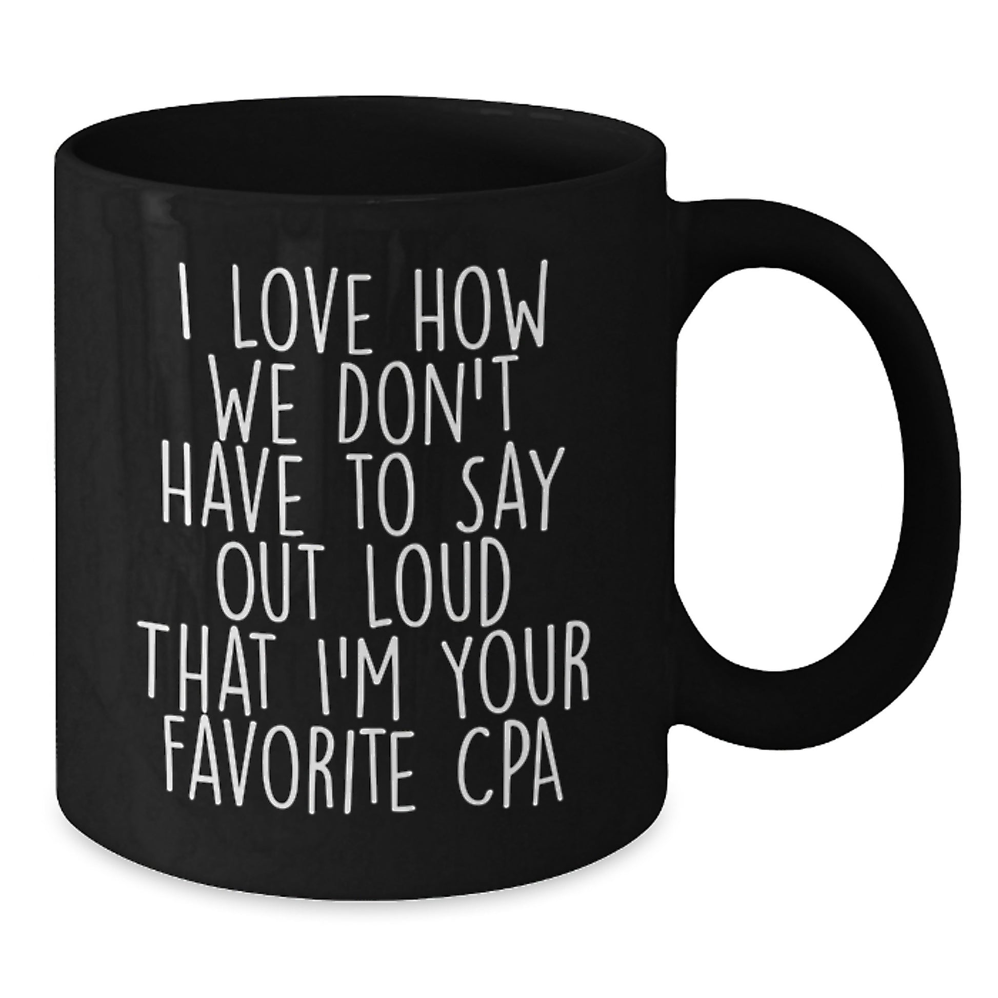 Funny CPA Gifts, Gifts from Friends for CPA, Black Coffee Mug, 'I Love How We Don't Have To Say Out Loud That I'm Your Favorite CPA' Quote, Birthday Unique Gifts for Men or Women - Additional