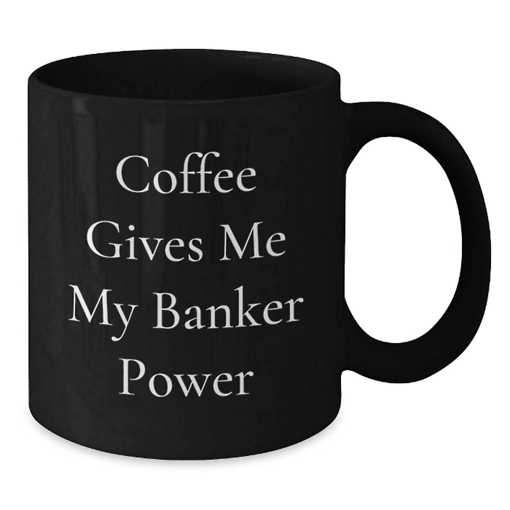 Funny Banker Gifts from Friends for Banker's Graduation - Black Coffee Mug, 'Coffee Gives Me My Banker Power' - Additional