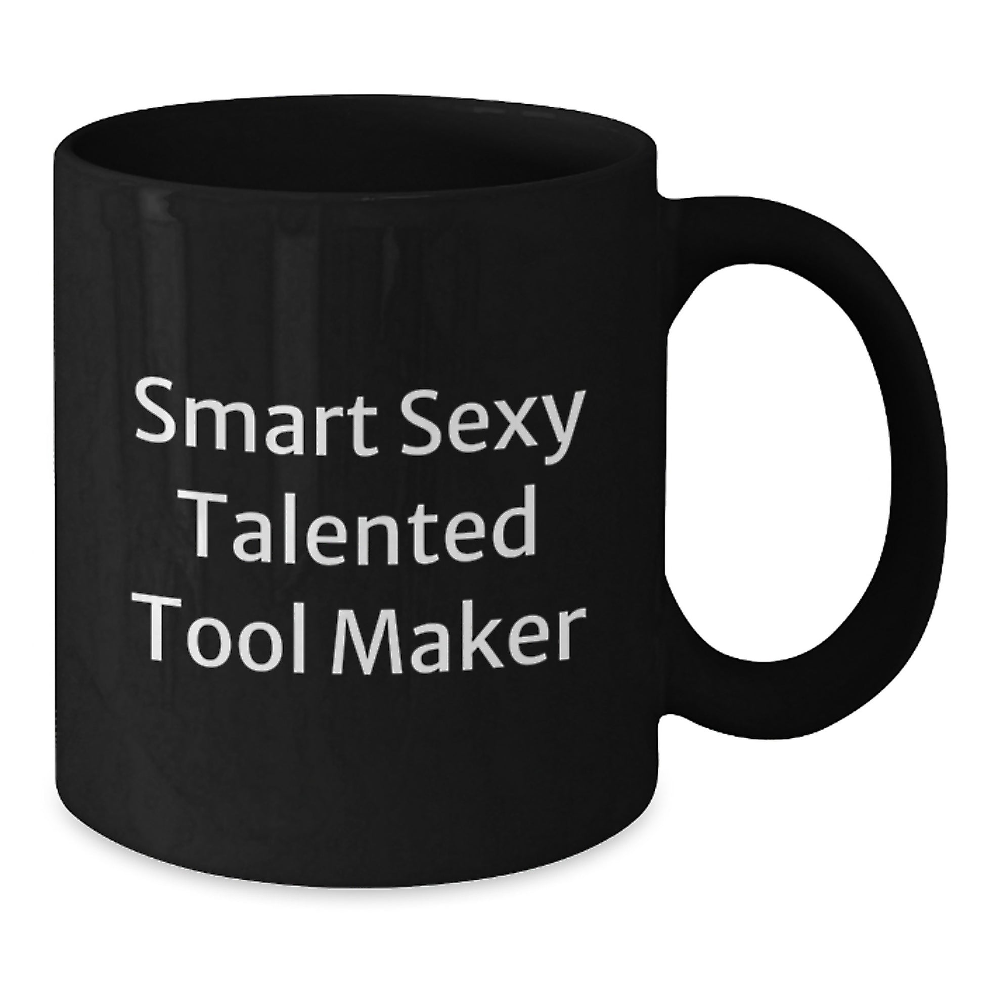 Funny Smart Sexy Talented Tool Maker Graduation Gifts from Men to Tool Maker Friends - Unique Black Coffee Mug, 11oz or 15oz, Microwave and Dishwasher Safe - Additional