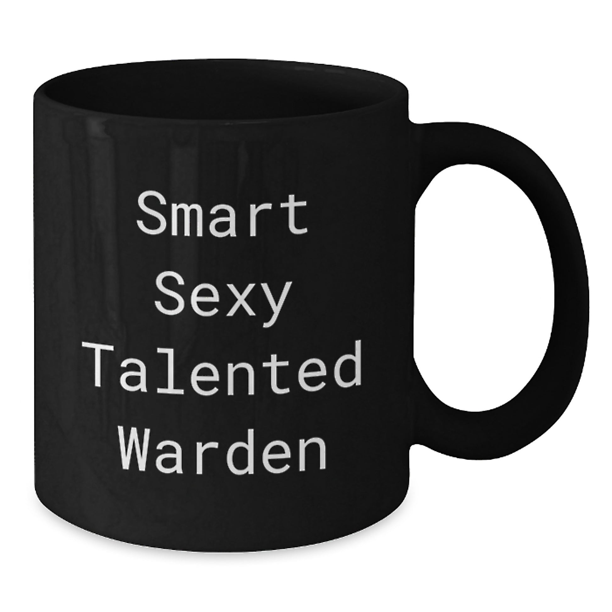 Funny Warden Gifts, Smart Sexy Talented Warden Coffee Mug for Graduation - Gifts from Friends, Family, or Coworkers, Unique Warden Appreciation Gifts for Men, Women - 11oz or 15oz - Additional