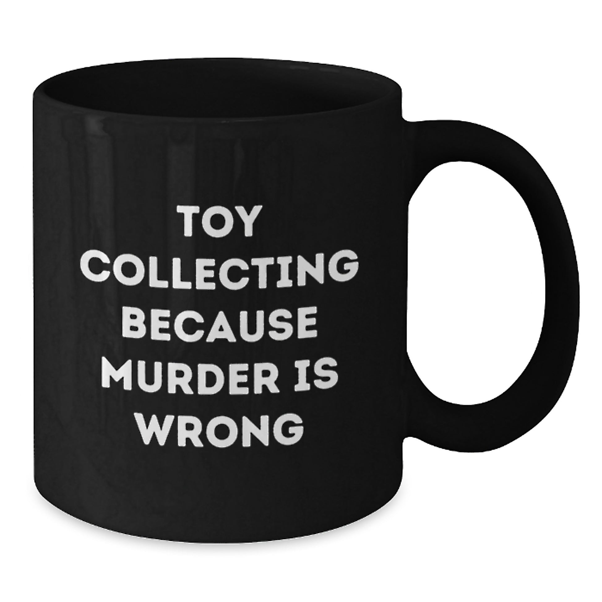 Toy Collecting Humor Gifts from Men for Friends - Funny Quote Coffee Mug, Birthday Unique Gifts for Toy Collecting Enthusiasts, Black 11oz/15oz Ceramic Mug - Additional