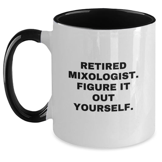 Mixologist Gifts from Friends, Gifts for Mixologist - Funny Quote Two Tone Coffee Mug, Retired Mixologist. Figure It Out Yourself., Graduation Unique Gifts - Main