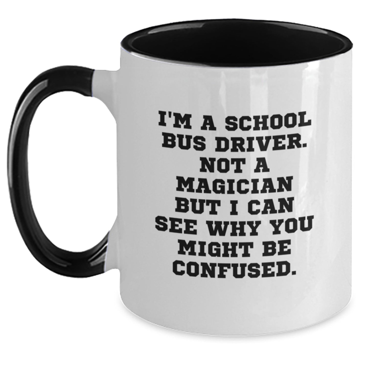 Funny School Bus Driver Gifts, I'm A School Bus Driver. Not A Magician, Two Tone Coffee Mug for Birthday, Gifts from Friends, Gifts for School Bus Driver - Main