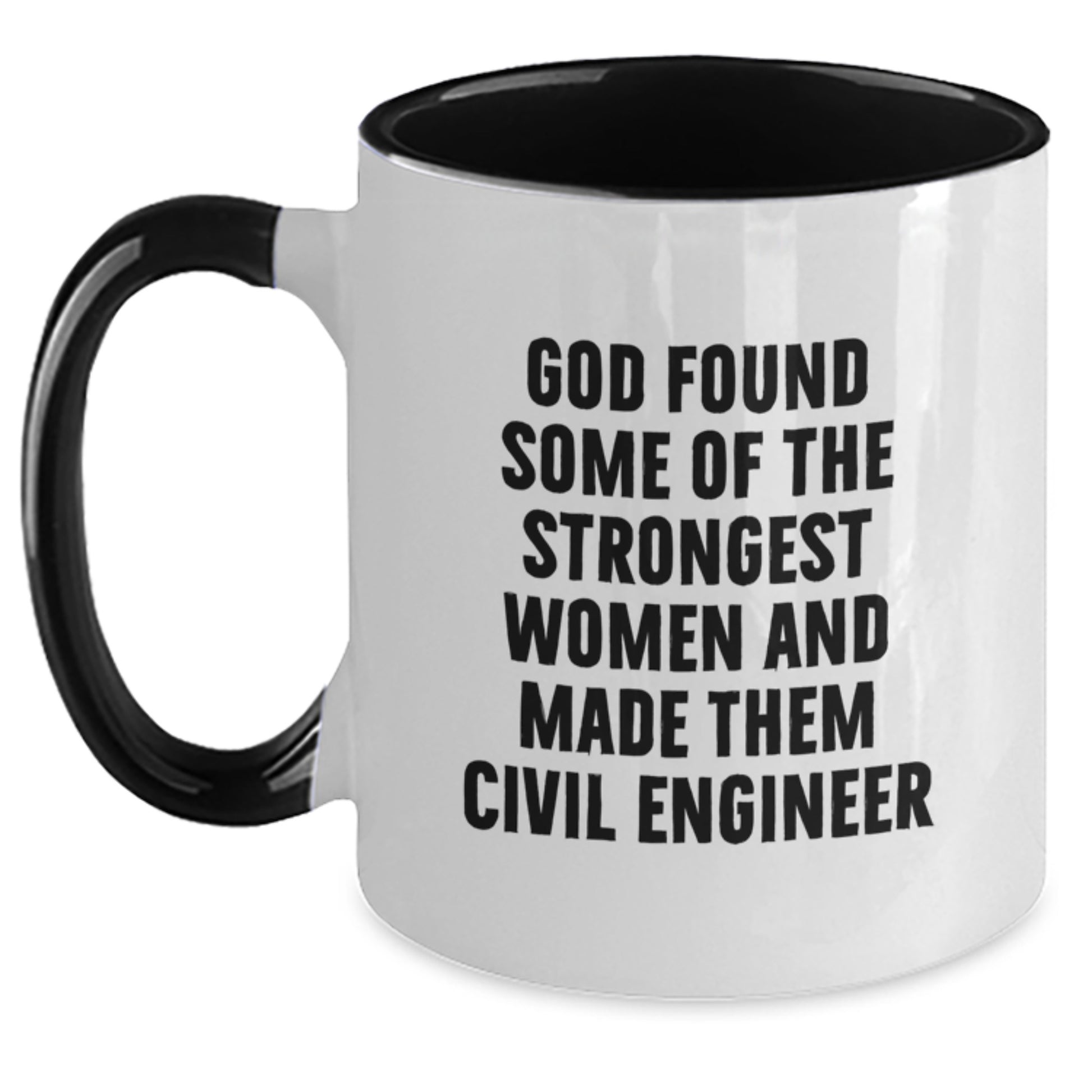 Funny Civil Engineer Gifts from Friends, Cute Mugs for Graduation, Inspirational Quote 'God Found Some Of The Strongest Women And Made Them Civil Engineer' on Two Tone Ceramic Coffee Mug - Main