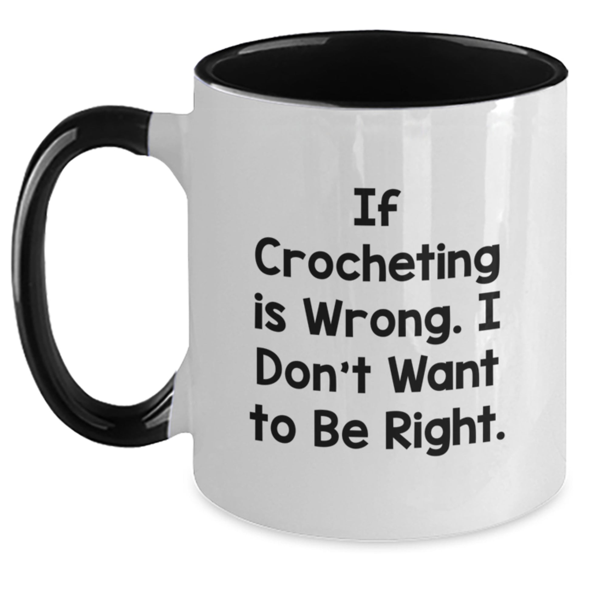 Funny Crocheting Gifts for Graduation - If Crocheting Is Wrong, I Don't Want To Be Right! Two Tone Coffee Mug from Friends, Crocheting Enthusiasts, or Family - Main
